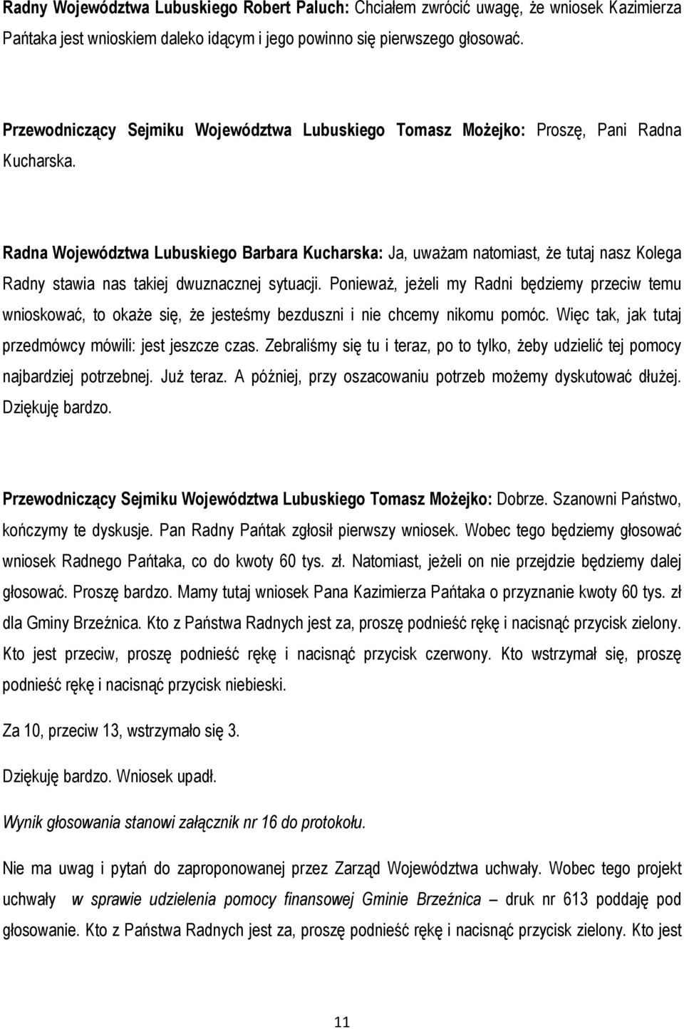 Radna Województwa Lubuskiego Barbara Kucharska: Ja, uważam natomiast, że tutaj nasz Kolega Radny stawia nas takiej dwuznacznej sytuacji.