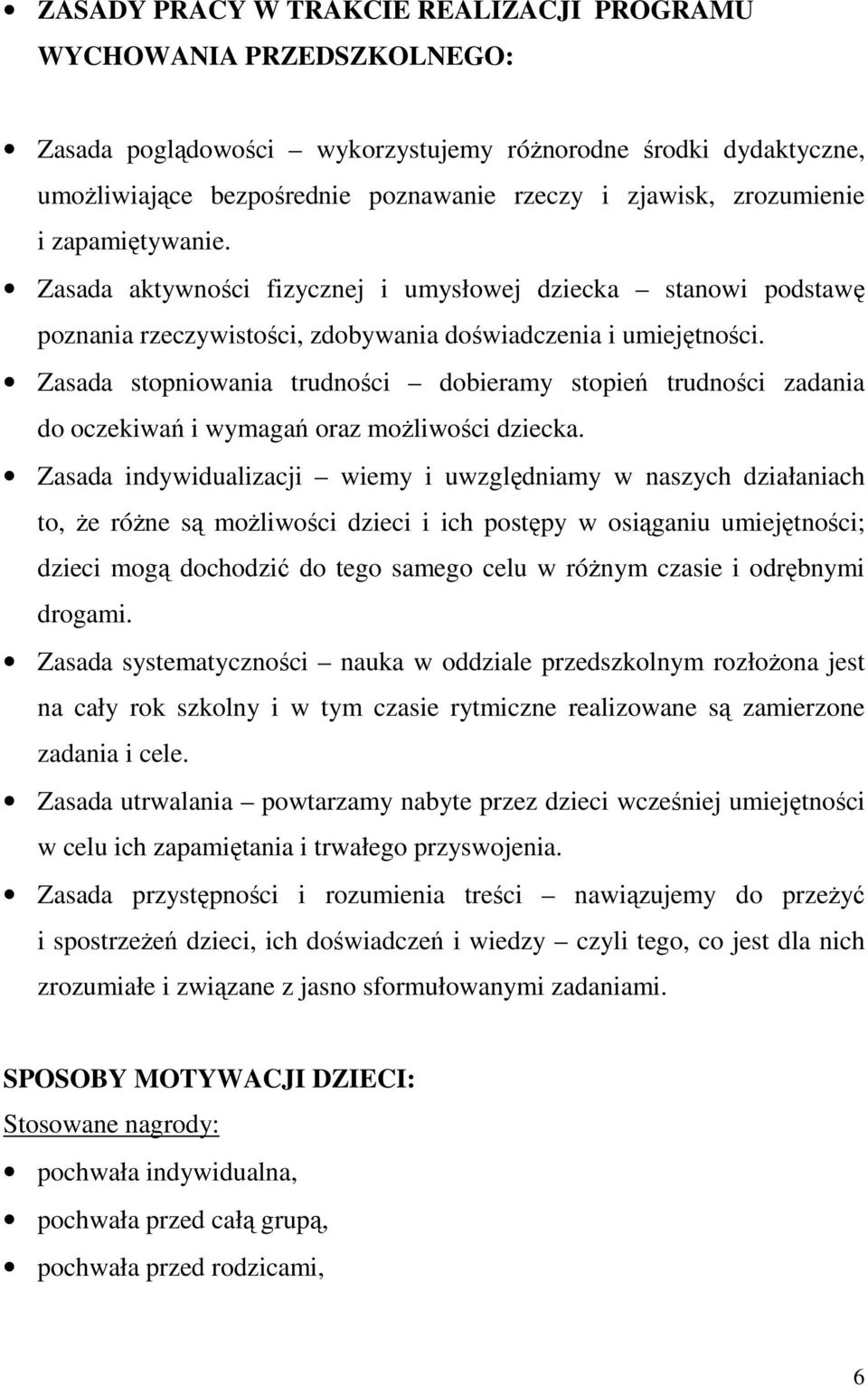 Zasada stopniowania trudności dobieramy stopień trudności zadania do oczekiwań i wymagań oraz możliwości dziecka.