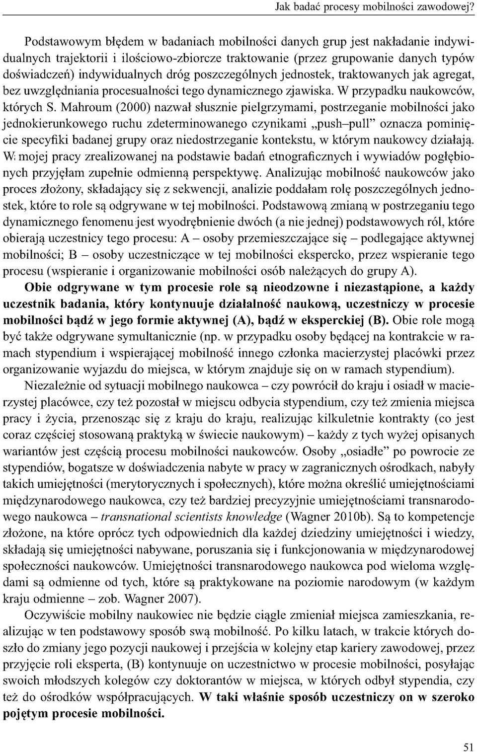 poszczególnych jednostek, traktowanych jak agregat, bez uwzględniania procesualności tego dynamicznego zjawiska. W przypadku naukowców, których S.