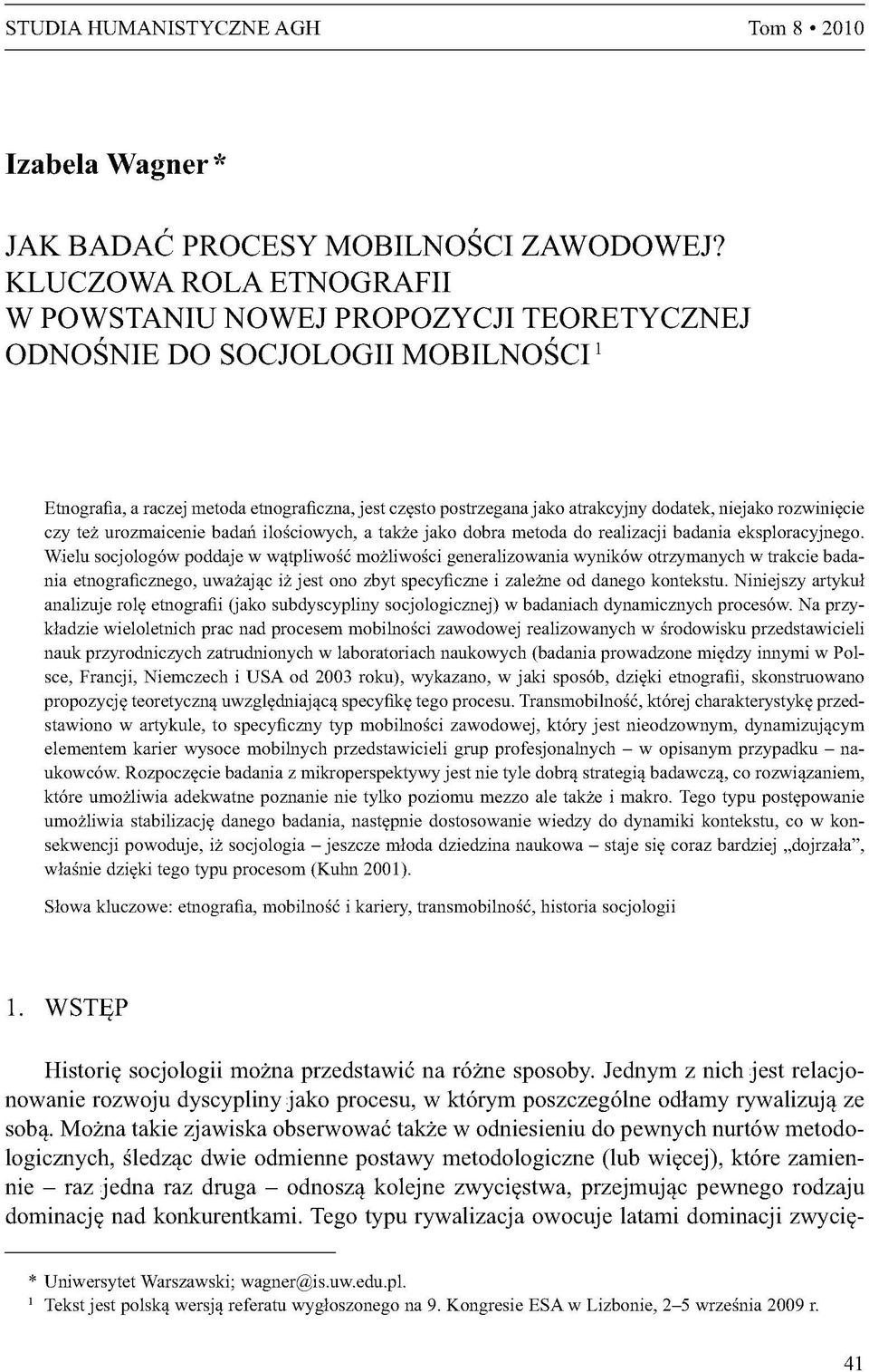 niejako rozwinięcie czy też urozmaicenie badań ilościowych, a także jako dobra metoda do realizacji badania eksploracyjnego.