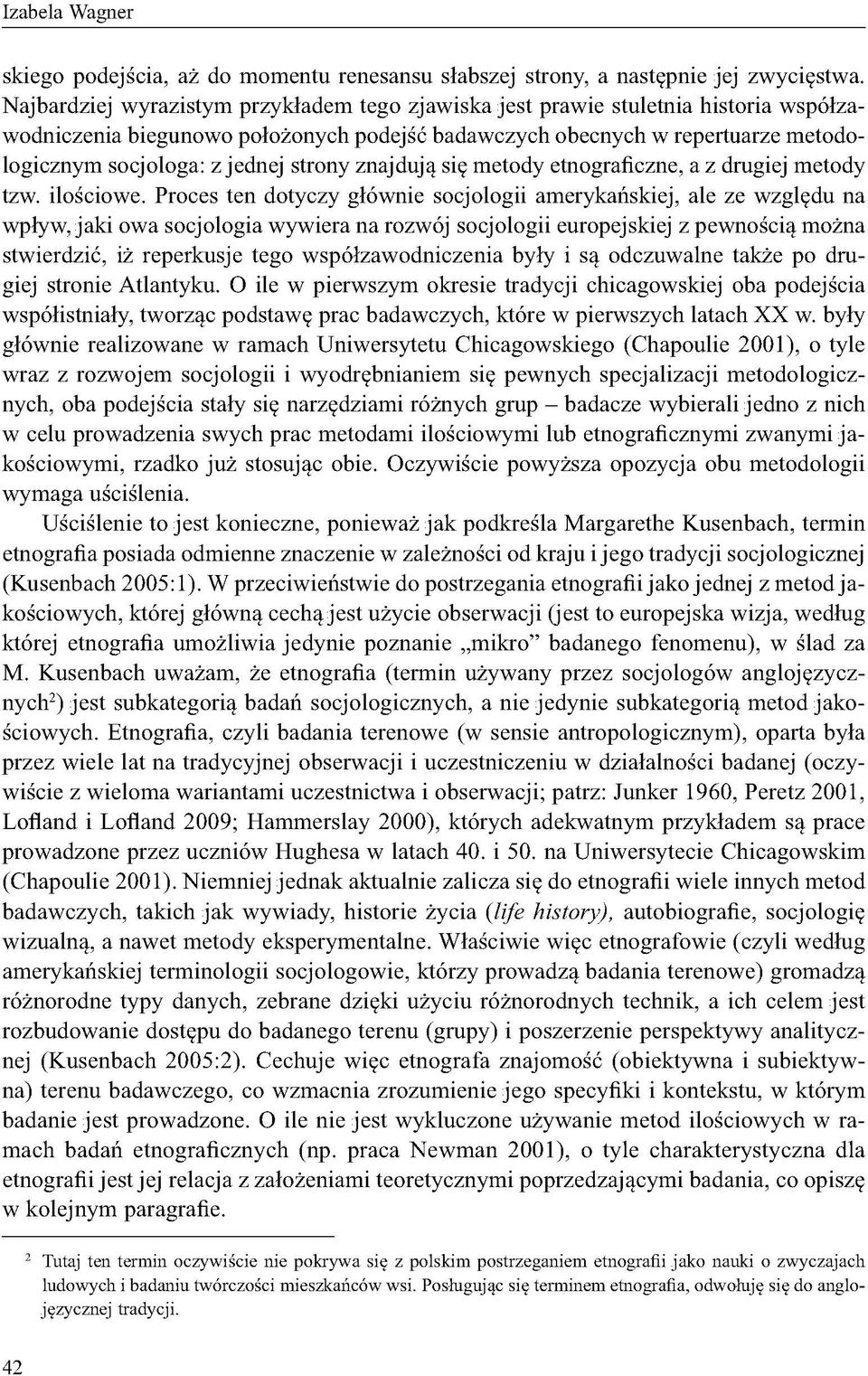 strony znajdują się metody etnograficzne, a z drugiej metody tzw. ilościowe.