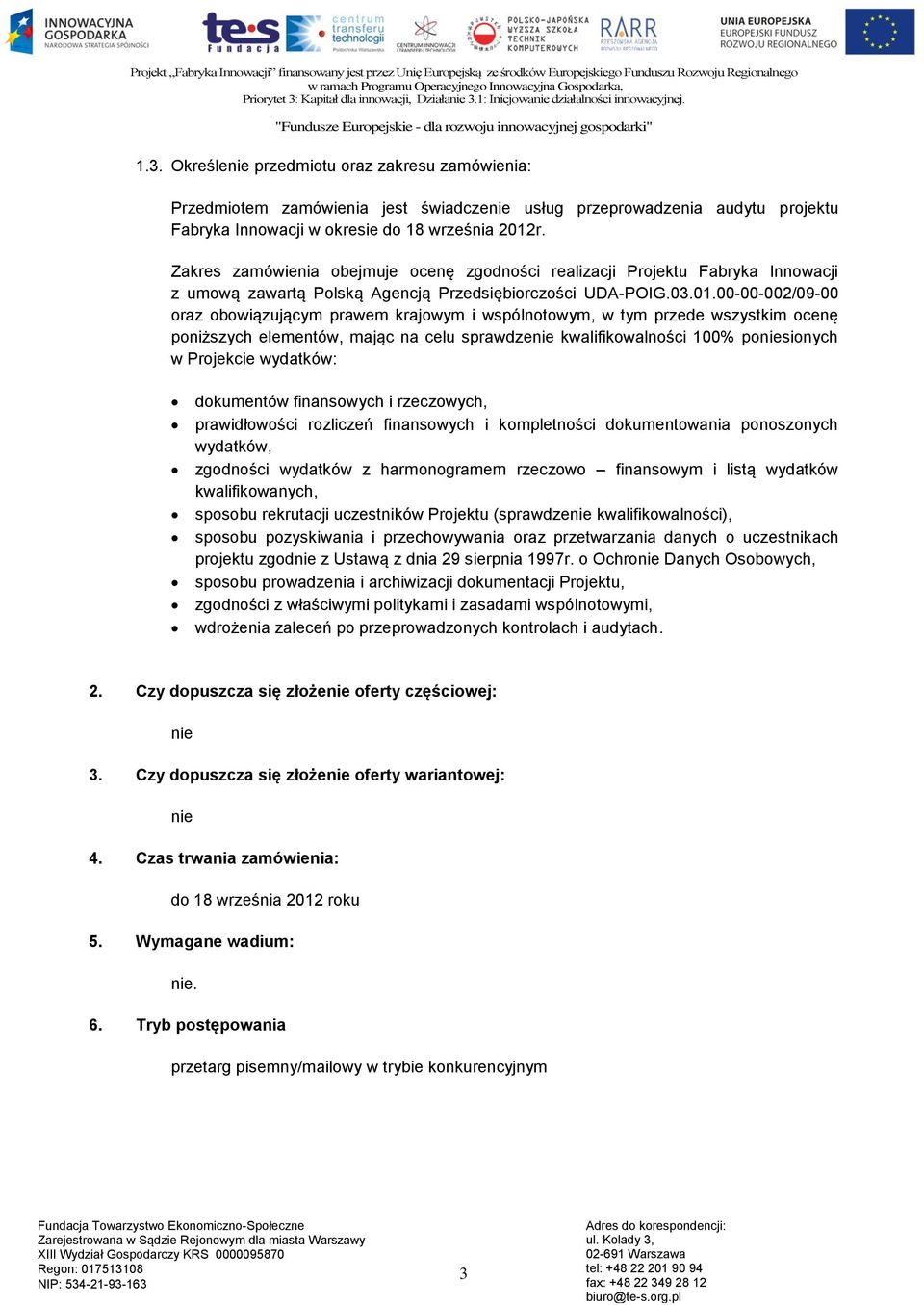 00-00-002/09-00 oraz obowiązującym prawem krajowym i wspólnotowym, w tym przede wszystkim ocenę poniższych elementów, mając na celu sprawdzenie kwalifikowalności 100% poniesionych w Projekcie