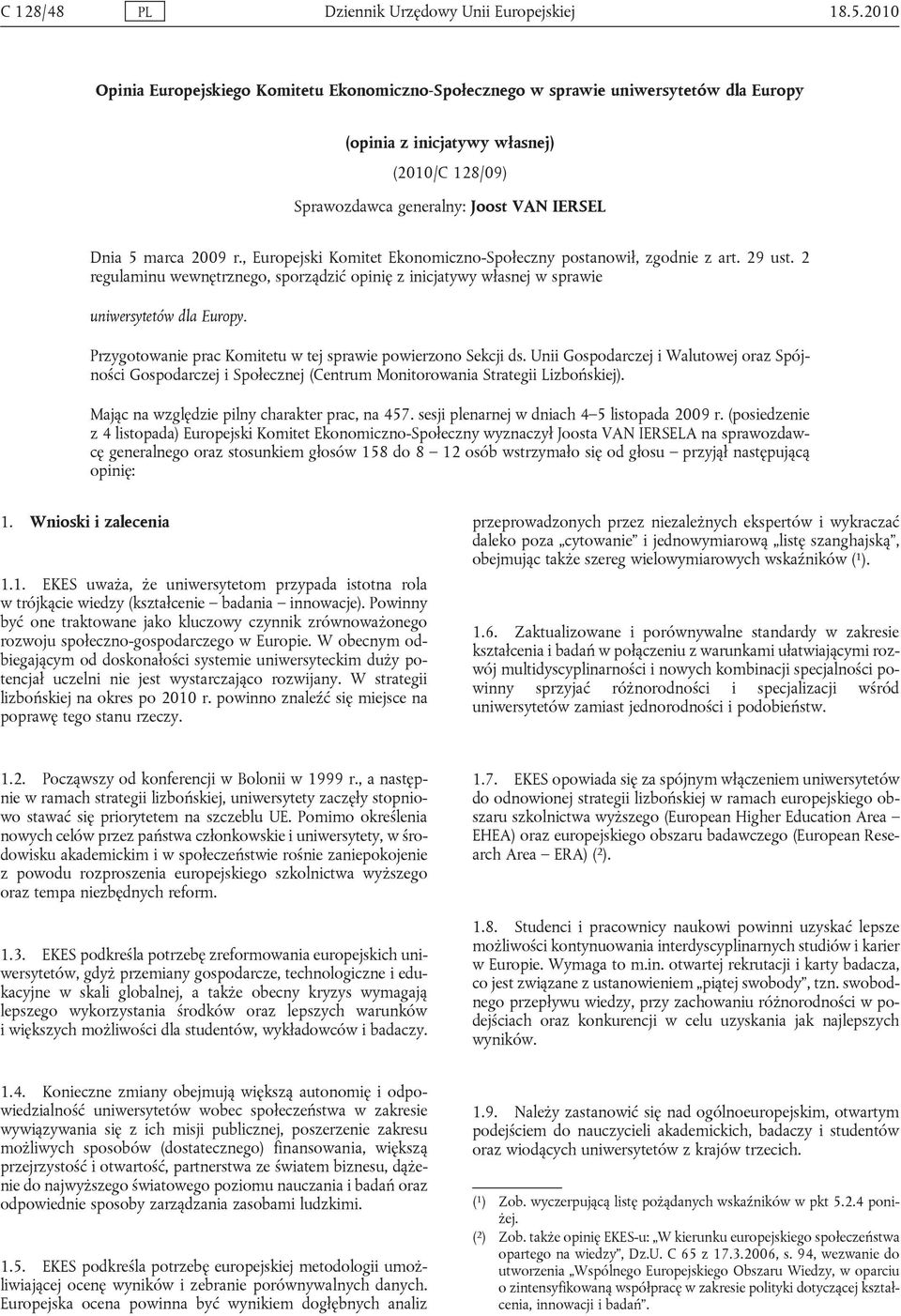 r., Europejski Komitet Ekonomiczno-Społeczny postanowił, zgodnie z art. 29 ust. 2 regulaminu wewnętrznego, sporządzić opinię z inicjatywy własnej w sprawie uniwersytetów dla Europy.