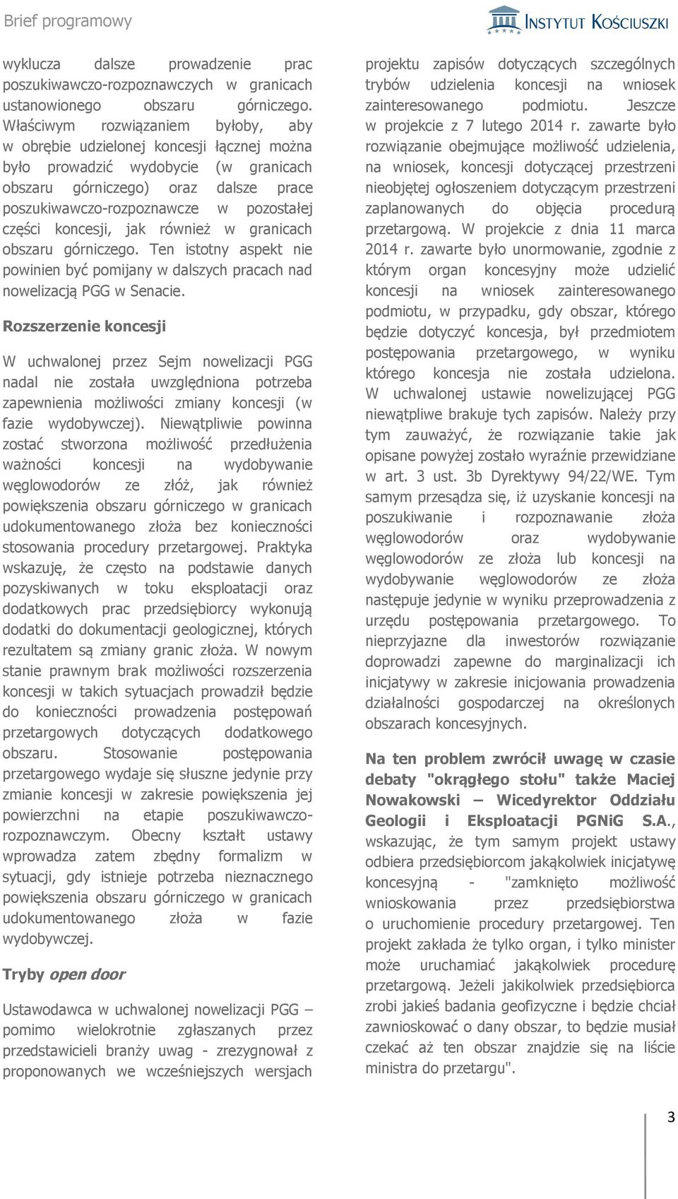 części koncesji, jak również w granicach obszaru górniczego. Ten istotny aspekt nie powinien być pomijany w dalszych pracach nad nowelizacją PGG w Senacie.