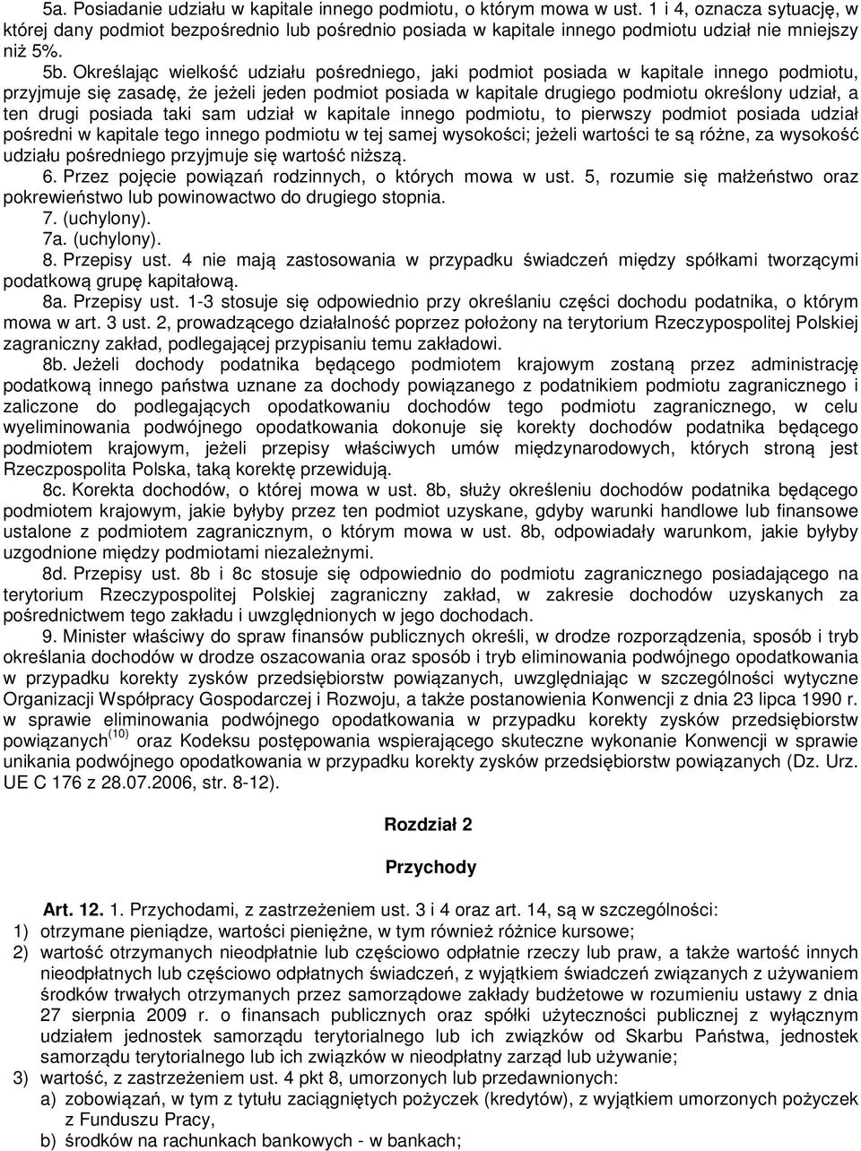 Okre laj c wielko udziału po redniego, jaki podmiot posiada w kapitale innego podmiotu, przyjmuje si zasad, e je eli jeden podmiot posiada w kapitale drugiego podmiotu okre lony udział, a ten drugi