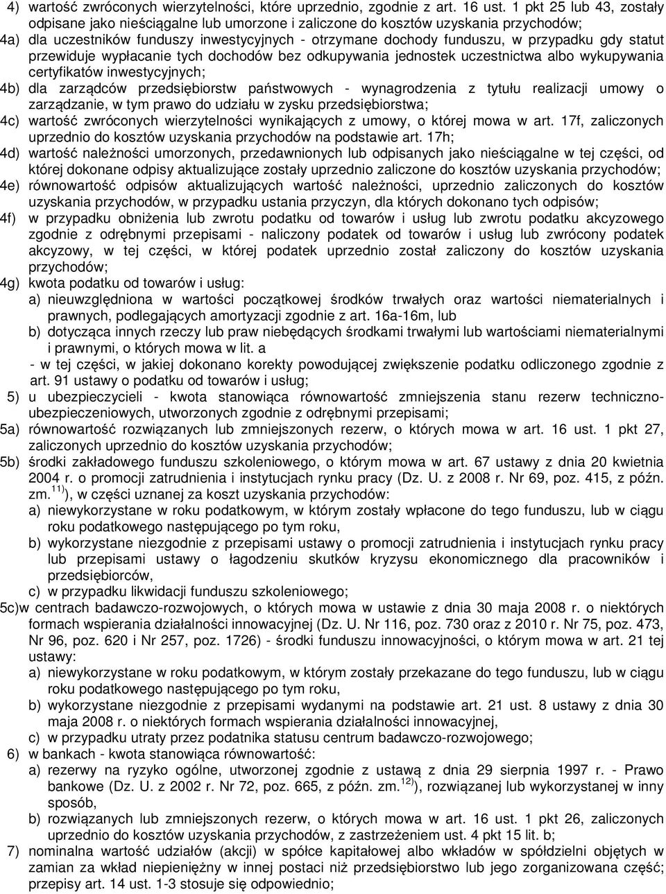 statut przewiduje wypłacanie tych dochodów bez odkupywania jednostek uczestnictwa albo wykupywania certyfikatów inwestycyjnych; 4b) dla zarz dców przedsi biorstw pa stwowych - wynagrodzenia z tytułu