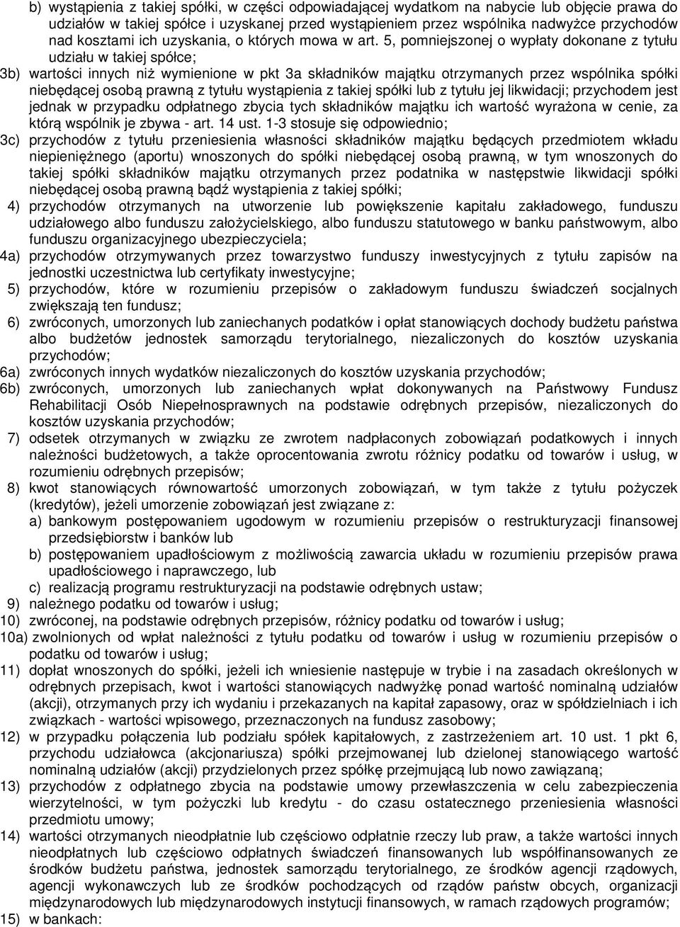 5, pomniejszonej o wypłaty dokonane z tytułu udziału w takiej spółce; 3b) warto ci innych ni wymienione w pkt 3a składników maj tku otrzymanych przez wspólnika spółki nieb d cej osob prawn z tytułu