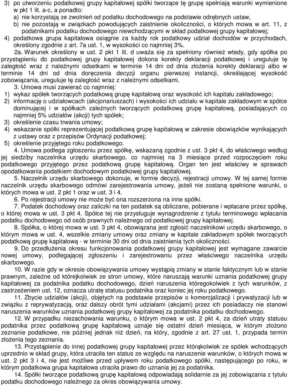 11, z podatnikami podatku dochodowego niewchodz cymi w skład podatkowej grupy kapitałowej; 4) podatkowa grupa kapitałowa osi gnie za ka dy rok podatkowy udział dochodów w przychodach, okre lony