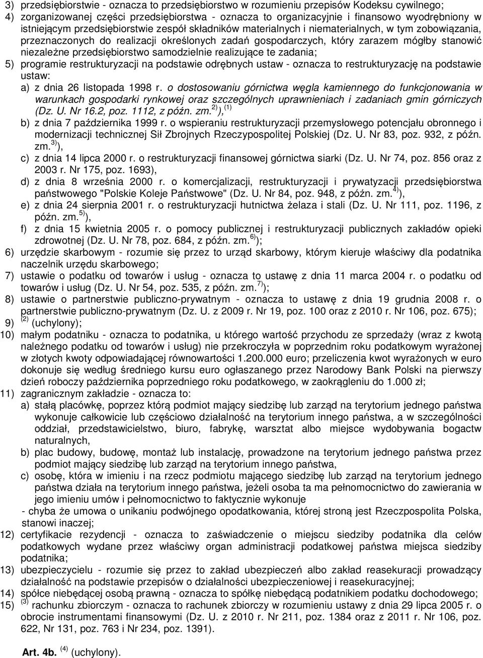 przedsi biorstwo samodzielnie realizuj ce te zadania; 5) programie restrukturyzacji na podstawie odr bnych ustaw - oznacza to restrukturyzacj na podstawie ustaw: a) z dnia 26 listopada 1998 r.