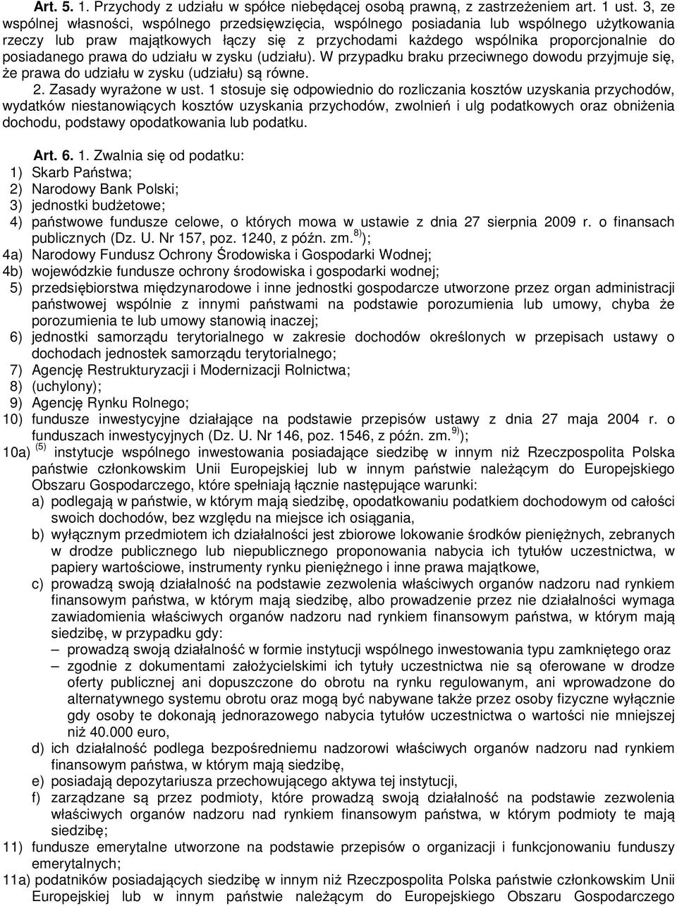 prawa do udziału w zysku (udziału). W przypadku braku przeciwnego dowodu przyjmuje si, e prawa do udziału w zysku (udziału) s równe. 2. Zasady wyra one w ust.