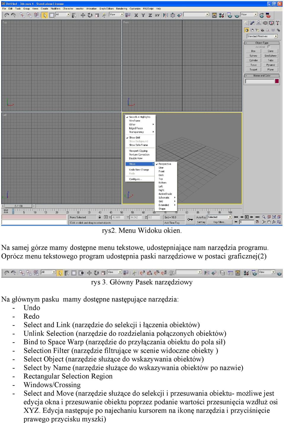 rozdzielania połączonych obiektów) - Bind to Space Warp (narzędzie do przyłączania obiektu do pola sił) - Selection Filter (narzędzie filtrujące w scenie widoczne obiekty ) - Select Object (narzędzie