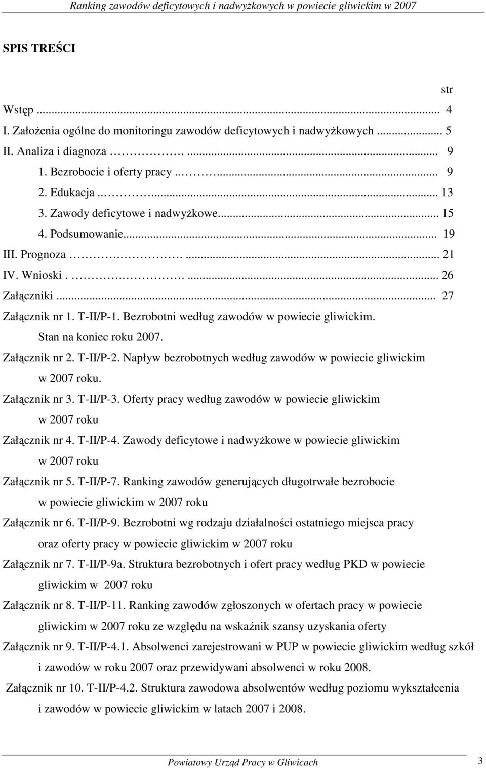 Bezrobotni według zawodów w powiecie gliwicim. Stan na oniec rou 2007. Załączni nr 2. T-/P-2. Napływ bezrobotnych według zawodów w powiecie gliwicim w 2007 rou. Załączni nr 3. T-/P-3.