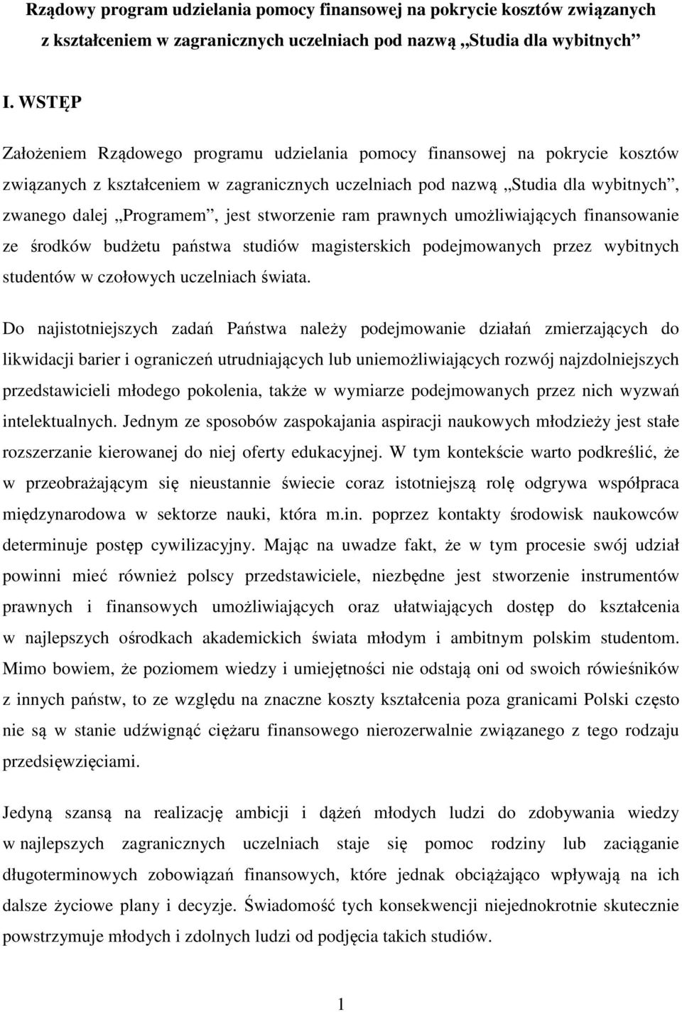 stworzenie ram prawnych umożliwiających finansowanie ze środków budżetu państwa studiów magisterskich podejmowanych przez wybitnych studentów w czołowych uczelniach świata.