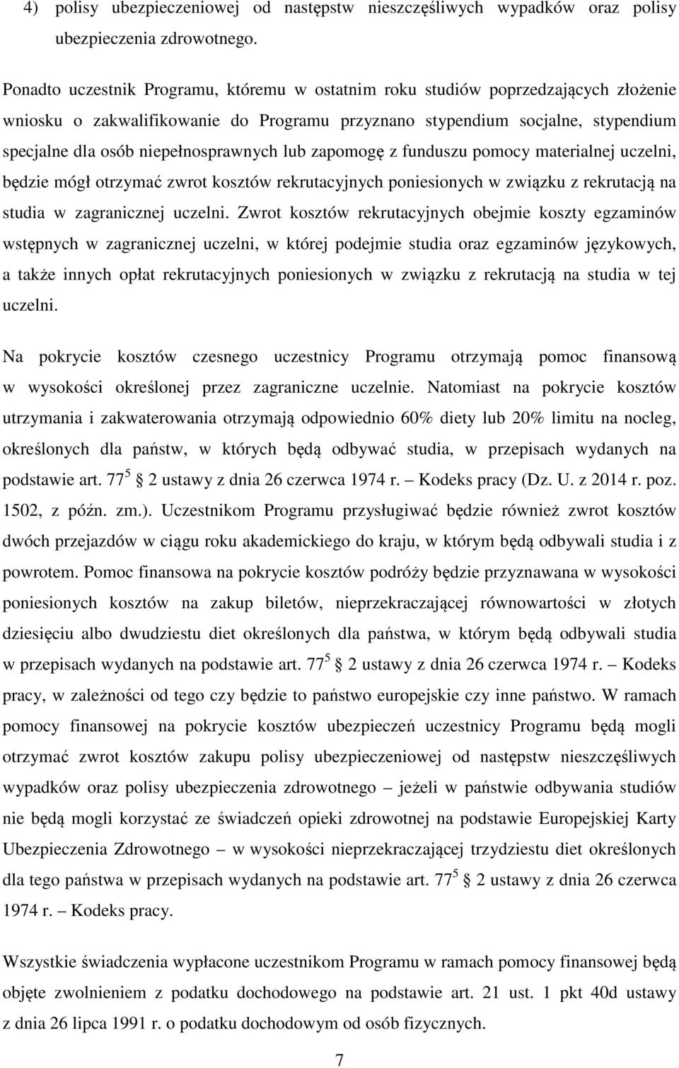 niepełnosprawnych lub zapomogę z funduszu pomocy materialnej uczelni, będzie mógł otrzymać zwrot kosztów rekrutacyjnych poniesionych w związku z rekrutacją na studia w zagranicznej uczelni.