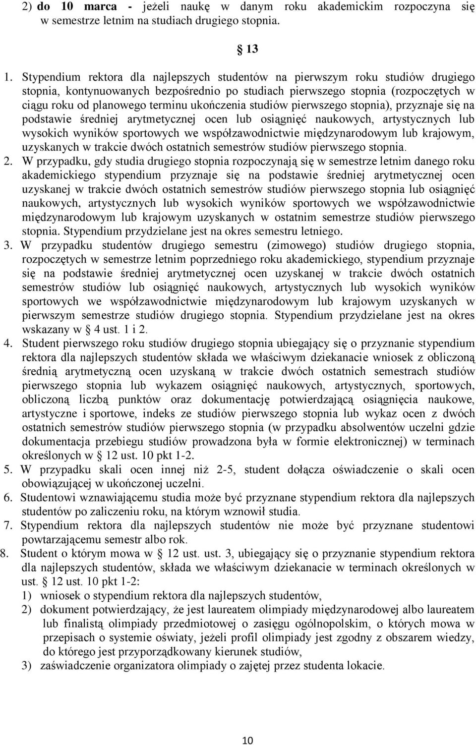 ukończenia studiów pierwszego stopnia), przyznaje się na podstawie średniej arytmetycznej ocen lub osiągnięć naukowych, artystycznych lub wysokich wyników sportowych we współzawodnictwie