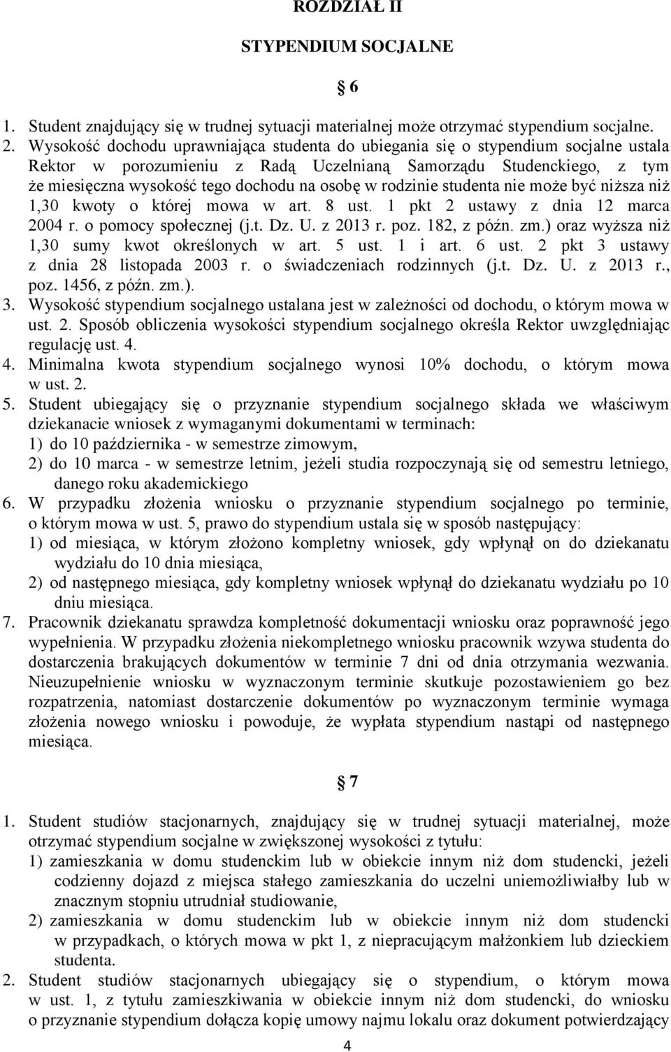 w rodzinie studenta nie może być niższa niż 1,30 kwoty o której mowa w art. 8 ust. 1 pkt 2 ustawy z dnia 12 marca 2004 r. o pomocy społecznej (j.t. Dz. U. z 2013 r. poz. 182, z późn. zm.