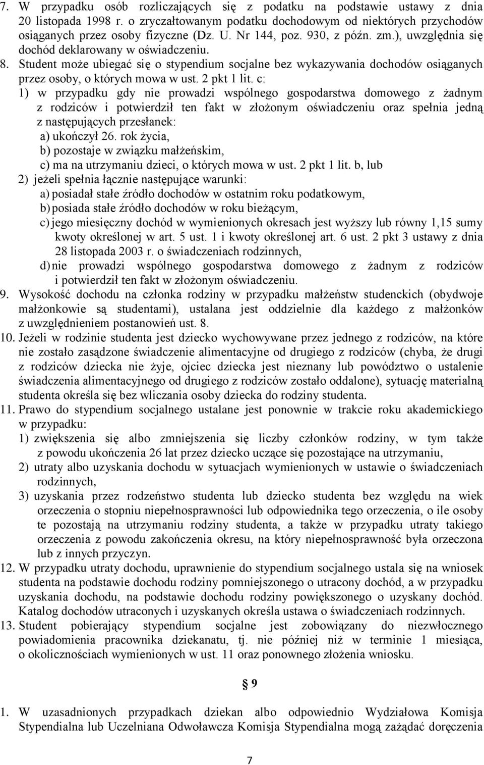 Student może ubiegać się o stypendium socjalne bez wykazywania dochodów osiąganych przez osoby, o których mowa w ust. 2 pkt 1 lit.