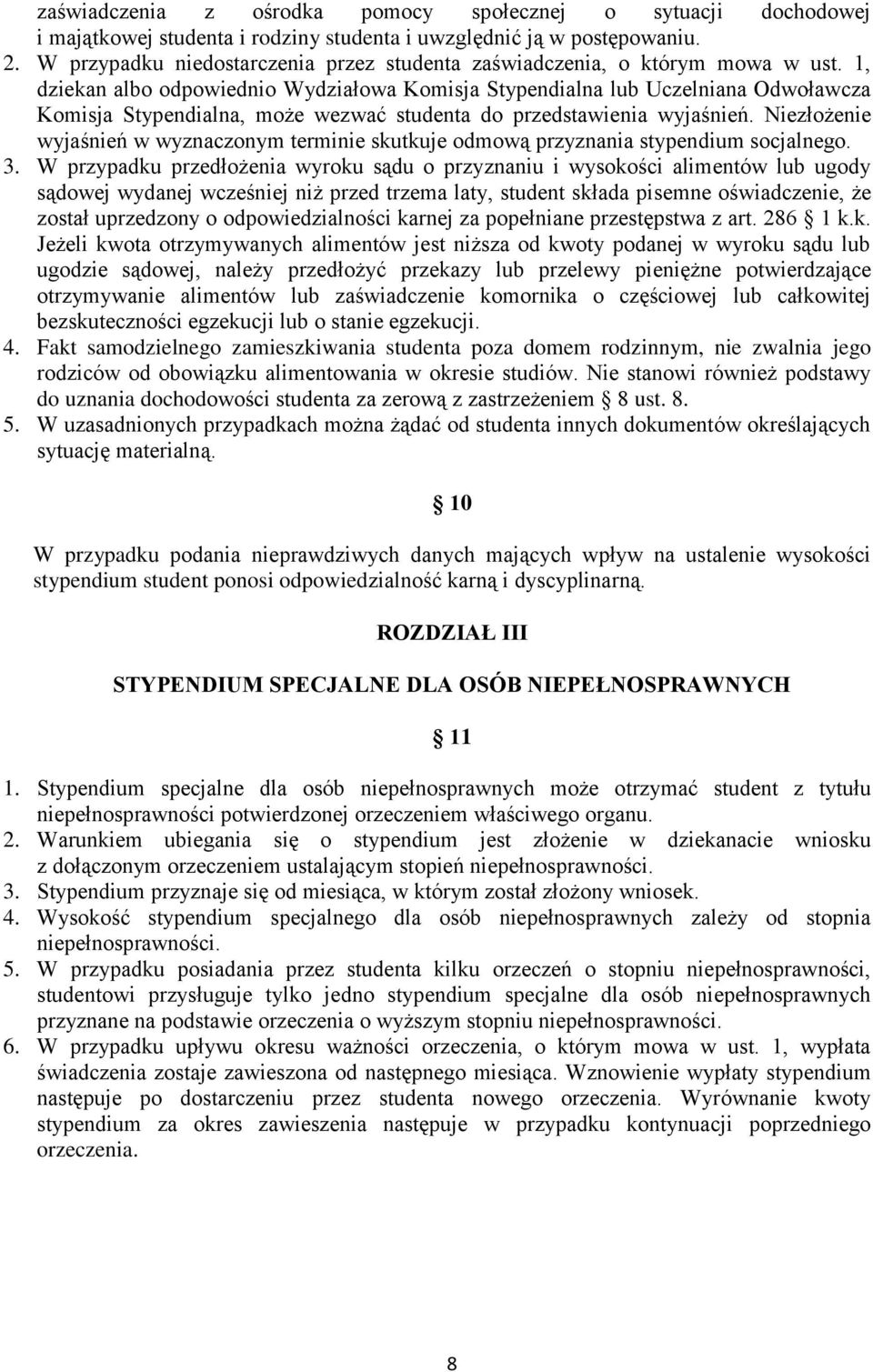 1, dziekan albo odpowiednio Wydziałowa Komisja Stypendialna lub Uczelniana Odwoławcza Komisja Stypendialna, może wezwać studenta do przedstawienia wyjaśnień.