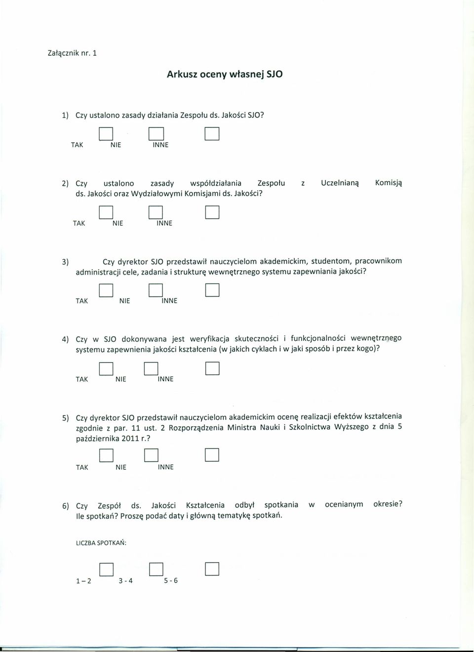 TAK NIE INNE z Uczelnianą Komisją 3) Czy dyrektor SJO przedstawił nauczycielom akademickim, studentom, pracownikom administracji cele, zadania i strukturę wewnętrznego systemu zapewniania jakości?