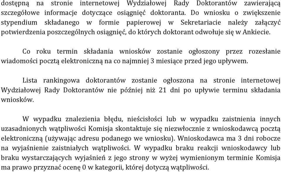 Co roku termin składania wniosków zostanie ogłoszony przez rozesłanie wiadomości pocztą elektroniczną na co najmniej 3 miesiące przed jego upływem.