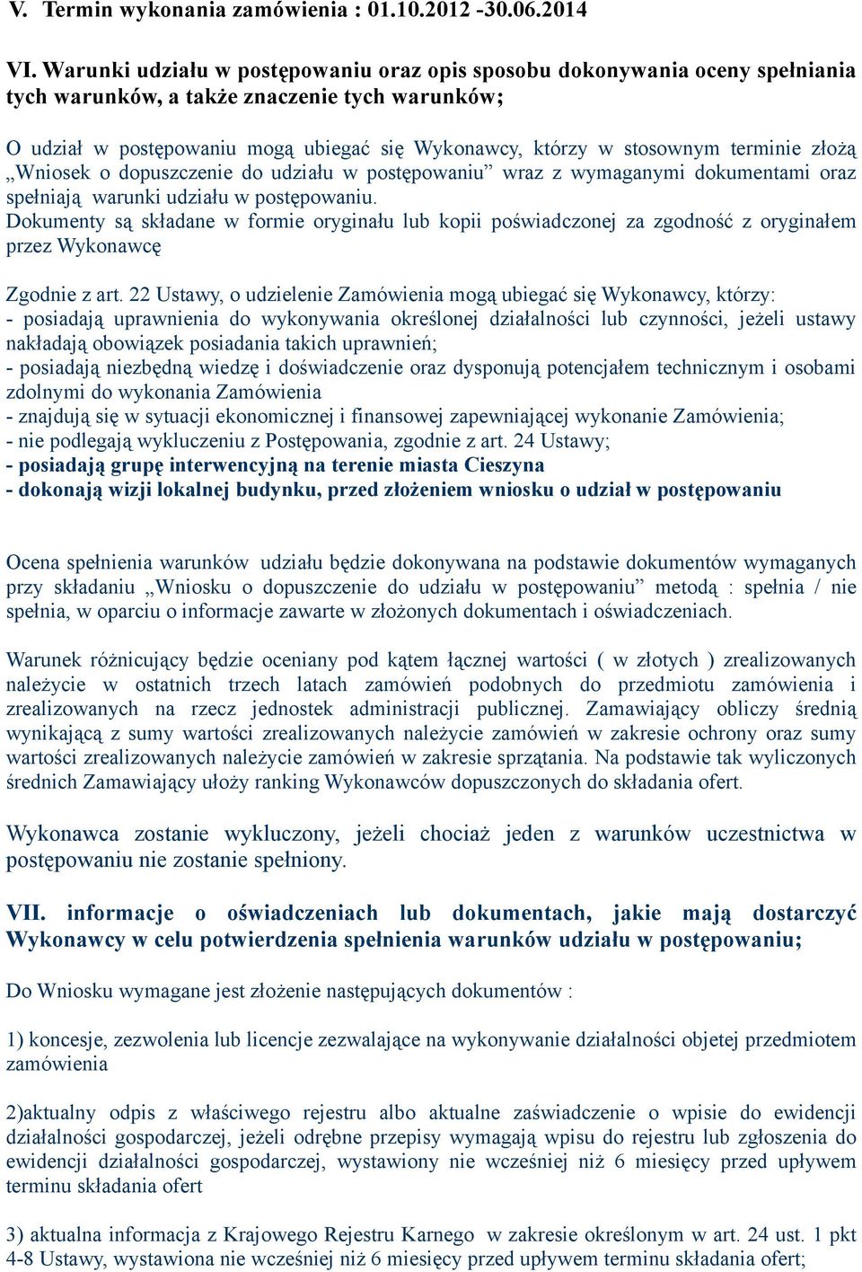 terminie złożą Wniosek o dopuszczenie do udziału w postępowaniu wraz z wymaganymi dokumentami oraz spełniają warunki udziału w postępowaniu.