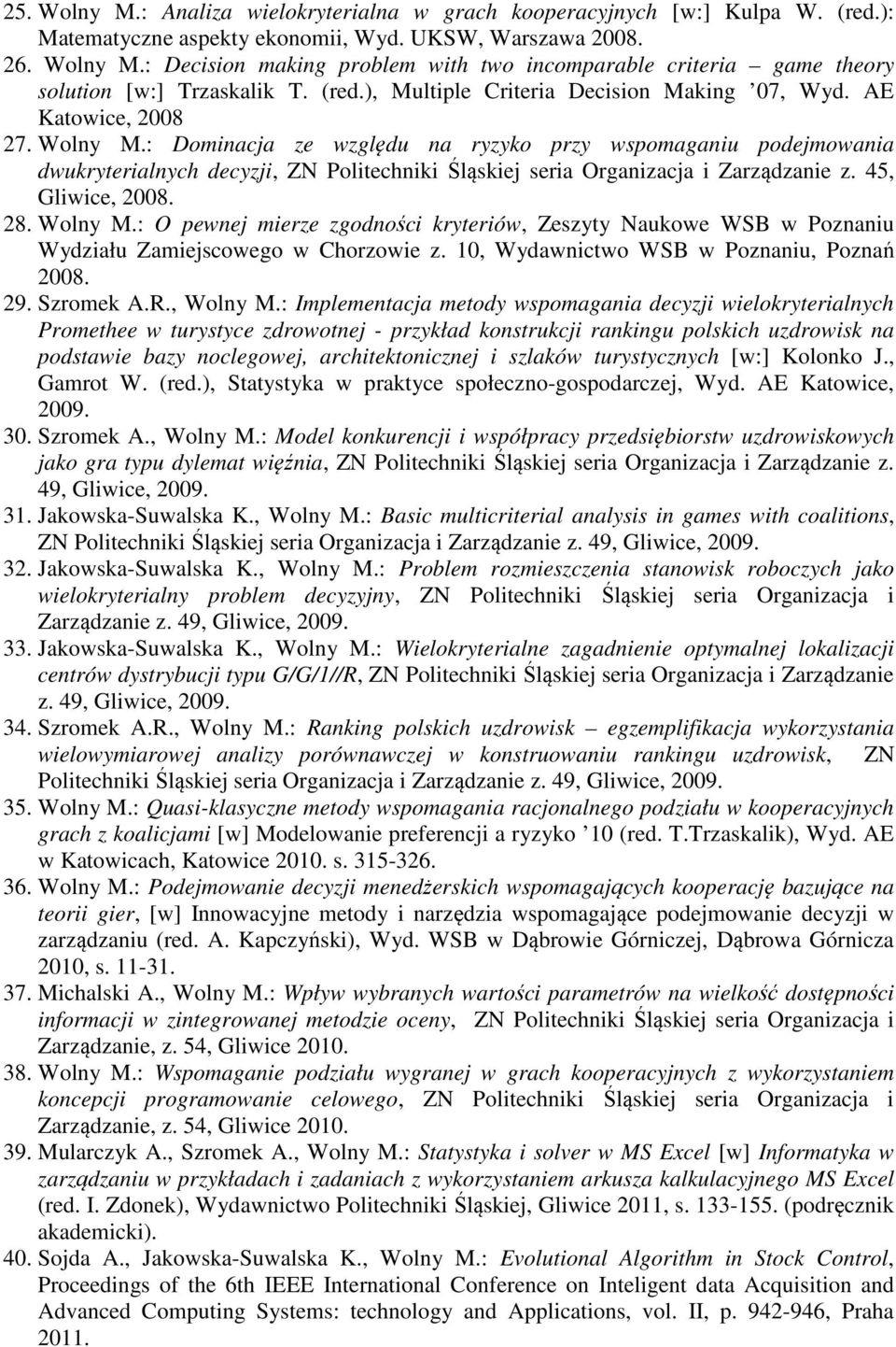 : Dominacja ze względu na ryzyko przy wspomaganiu podejmowania dwukryterialnych decyzji, ZN Politechniki Śląskiej seria Organizacja i Zarządzanie z. 45, Gliwice, 2008. 28. Wolny M.