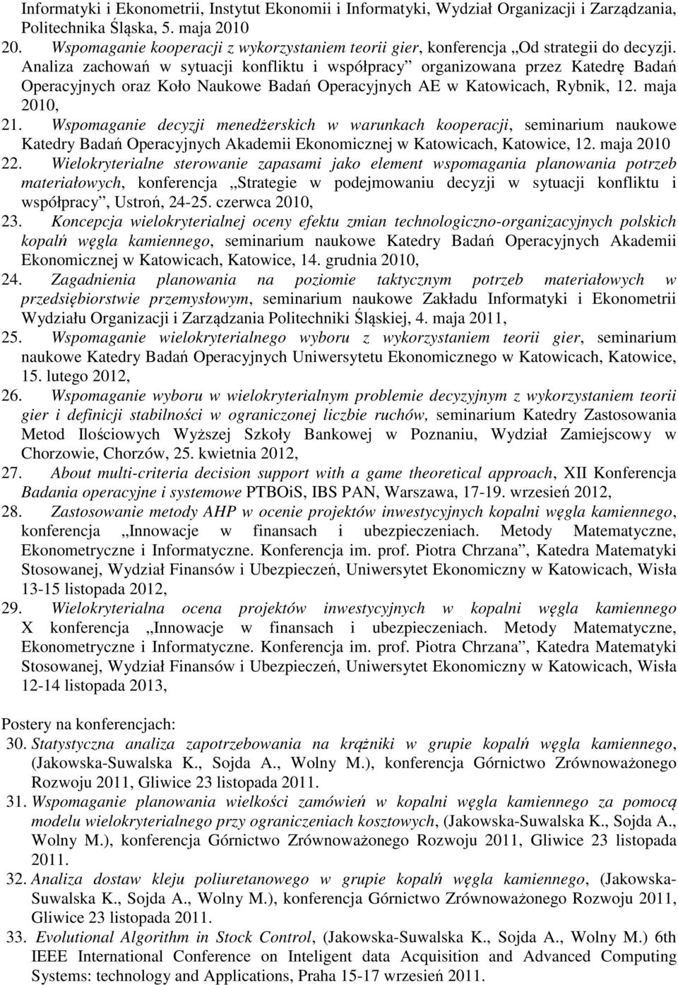 Analiza zachowań w sytuacji konfliktu i współpracy organizowana przez Katedrę Badań Operacyjnych oraz Koło Naukowe Badań Operacyjnych AE w Katowicach, Rybnik, 12. maja 2010, 21.