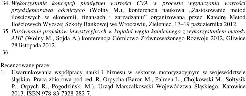 października 2012. 35. Porównanie projektów inwestycyjnych w kopalni węgla kamiennego z wykorzystaniem metody AHP (Wolny M., Sojda A.