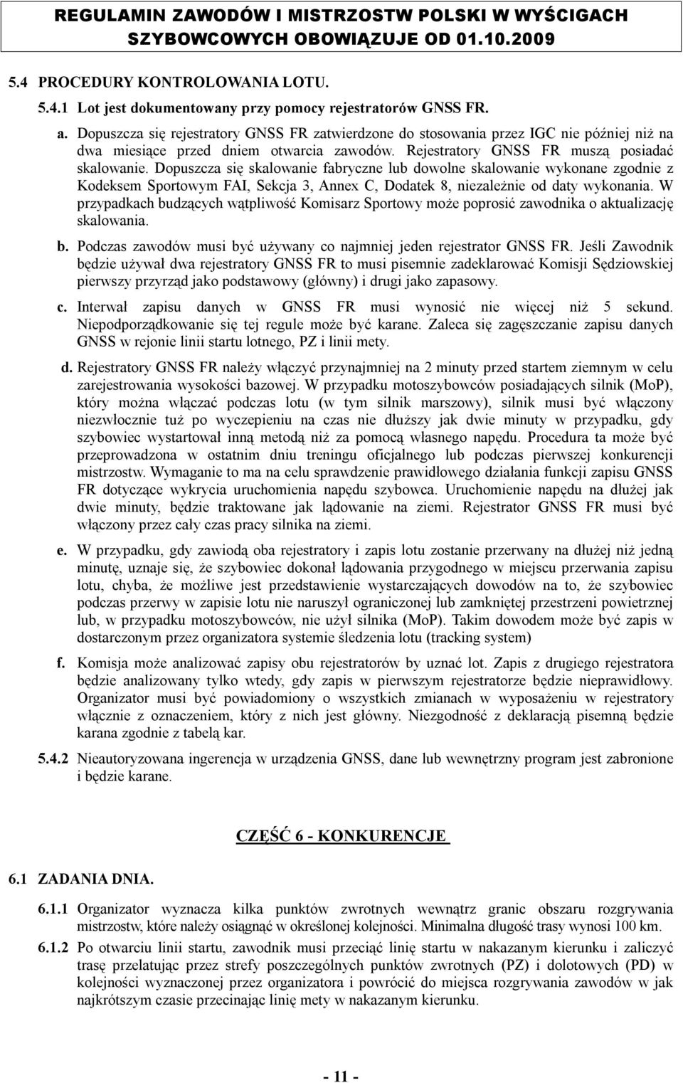 Dopuszcza się skalowanie fabryczne lub dowolne skalowanie wykonane zgodnie z Kodeksem Sportowym FAI, Sekcja 3, Annex C, Dodatek 8, niezależnie od daty wykonania.