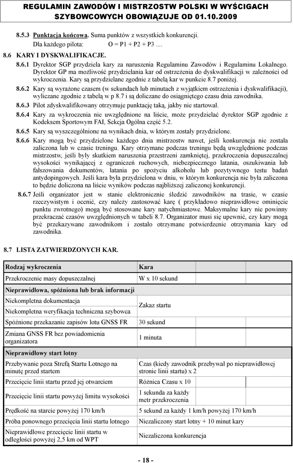 2 Kary są wyrażone czasem (w sekundach lub minutach z wyjątkiem ostrzeżenia i dyskwalifikacji), wyliczane zgodnie z tabelą w p 8.7 i są doliczane do osiągniętego czasu dnia zawodnika. 8.6.