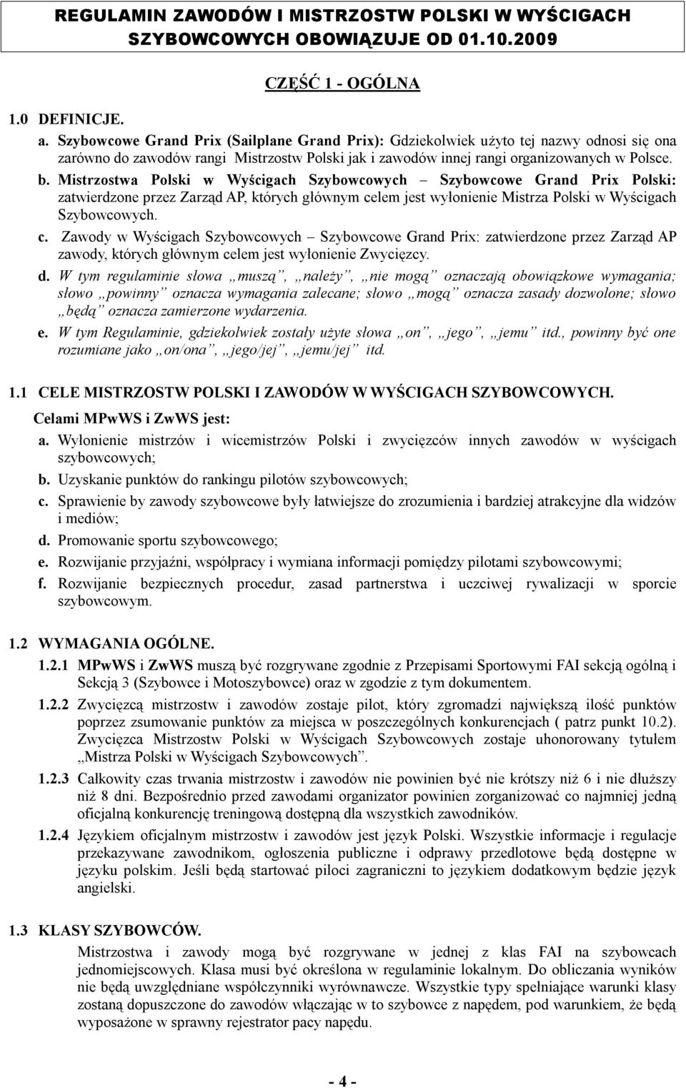 Mistrzostwa Polski w Wyścigach Szybowcowych Szybowcowe Grand Prix Polski: zatwierdzone przez Zarząd AP, których głównym ce