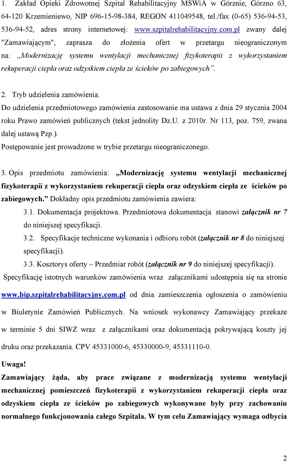 pl zwany dalej "Zamawiającym", zaprasza do złożenia ofert w przetargu nieograniczonym na: Modernizację systemu wentylacji mechanicznej fizykoterapii z wykorzystaniem rekuperacji ciepła oraz odzyskiem