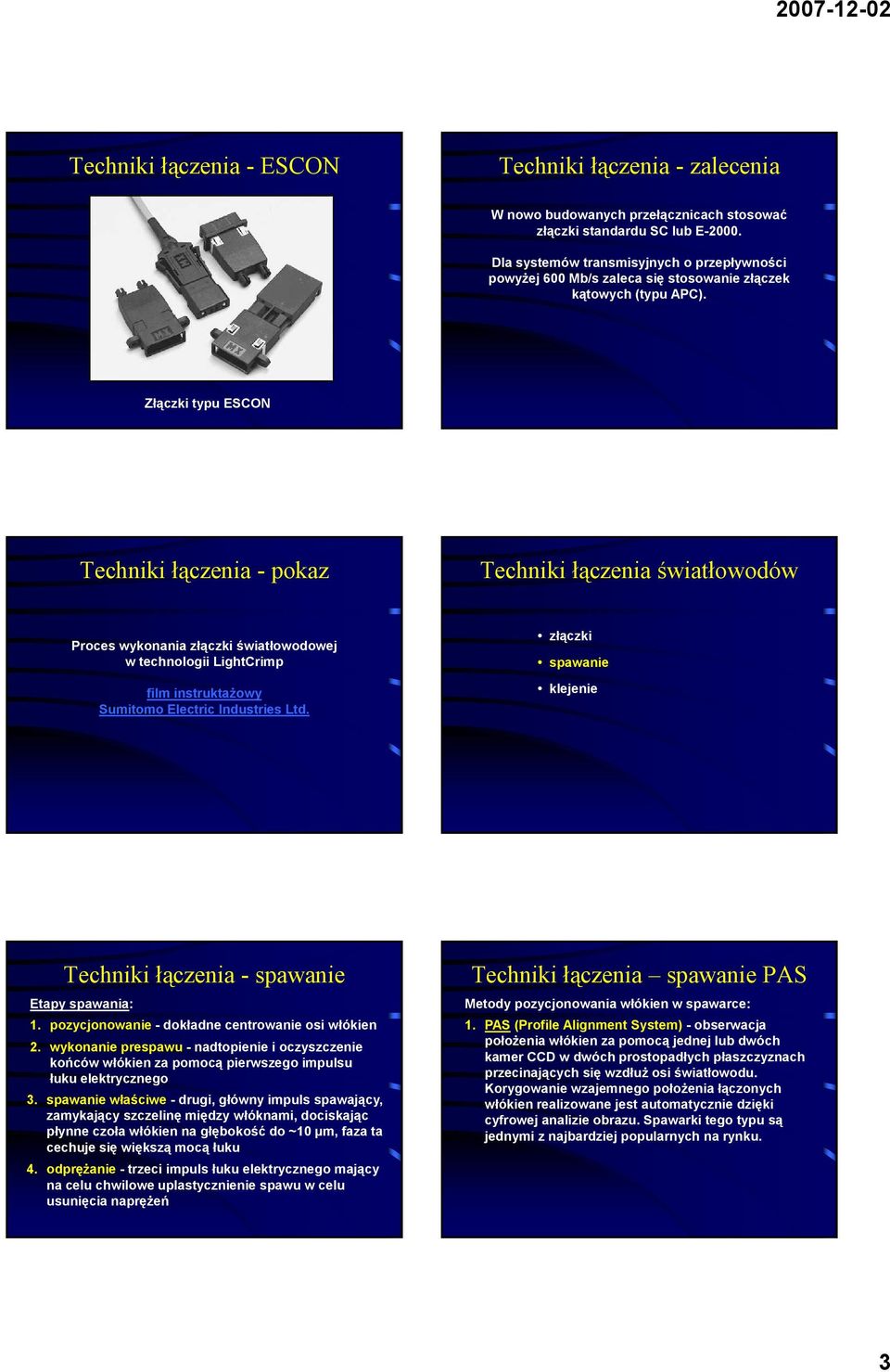 Złączki typu ESCON Techniki łączenia - pokaz Proces wykonania złączki światłowodowej w technologii LightCrimp film instruktażowy Sumitomo Electric Industries Ltd.