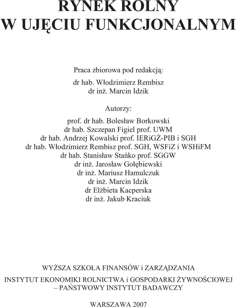 Stanis aw Sta ko prof. SGGW dr in. Jaros aw Go biewski dr in. Mariusz Hamulczuk dr in. Marcin Idzik dr El bieta Kacperska dr in.