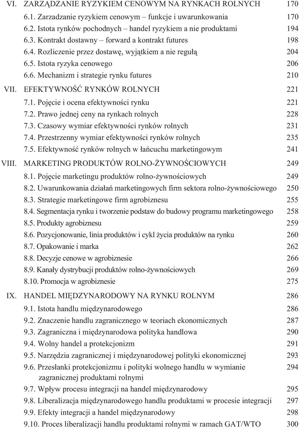 EFEKTYWNO RYNKÓW ROLNYCH 221 7.1. Poj cie i ocena efektywno ci rynku 221 7.2. Prawo jednej ceny na rynkach rolnych 228 7.3. Czasowy wymiar efektywno ci rynków rolnych 231 7.4.