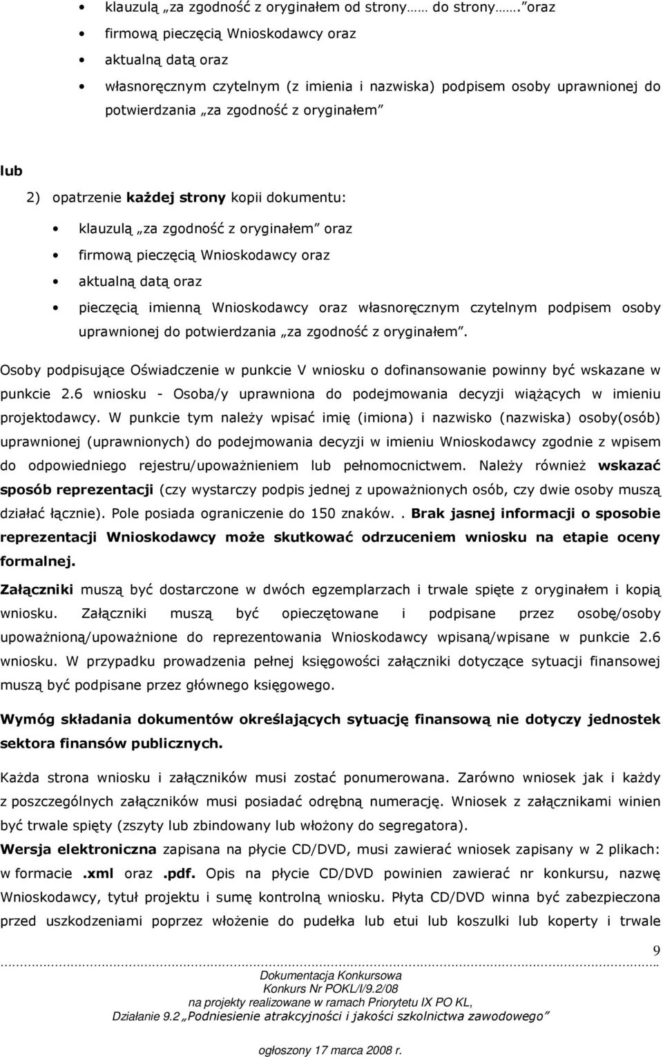 kaŝdej strony kopii dokumentu: klauzulą za zgodność z oryginałem oraz firmową pieczęcią Wnioskodawcy oraz aktualną datą oraz pieczęcią imienną Wnioskodawcy oraz własnoręcznym czytelnym podpisem osoby