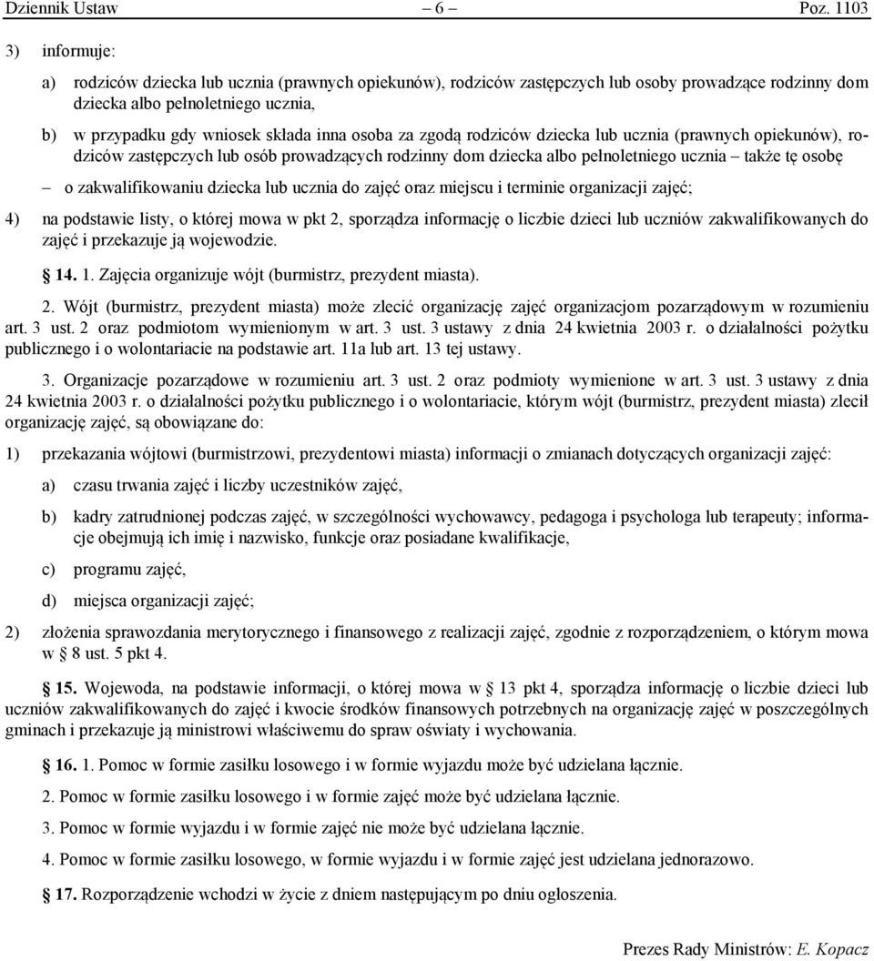 inna osoba za zgodą rodziców dziecka lub ucznia (prawnych opiekunów), rodziców zastępczych lub osób prowadzących rodzinny dom dziecka albo pełnoletniego ucznia także tę osobę o zakwalifikowaniu