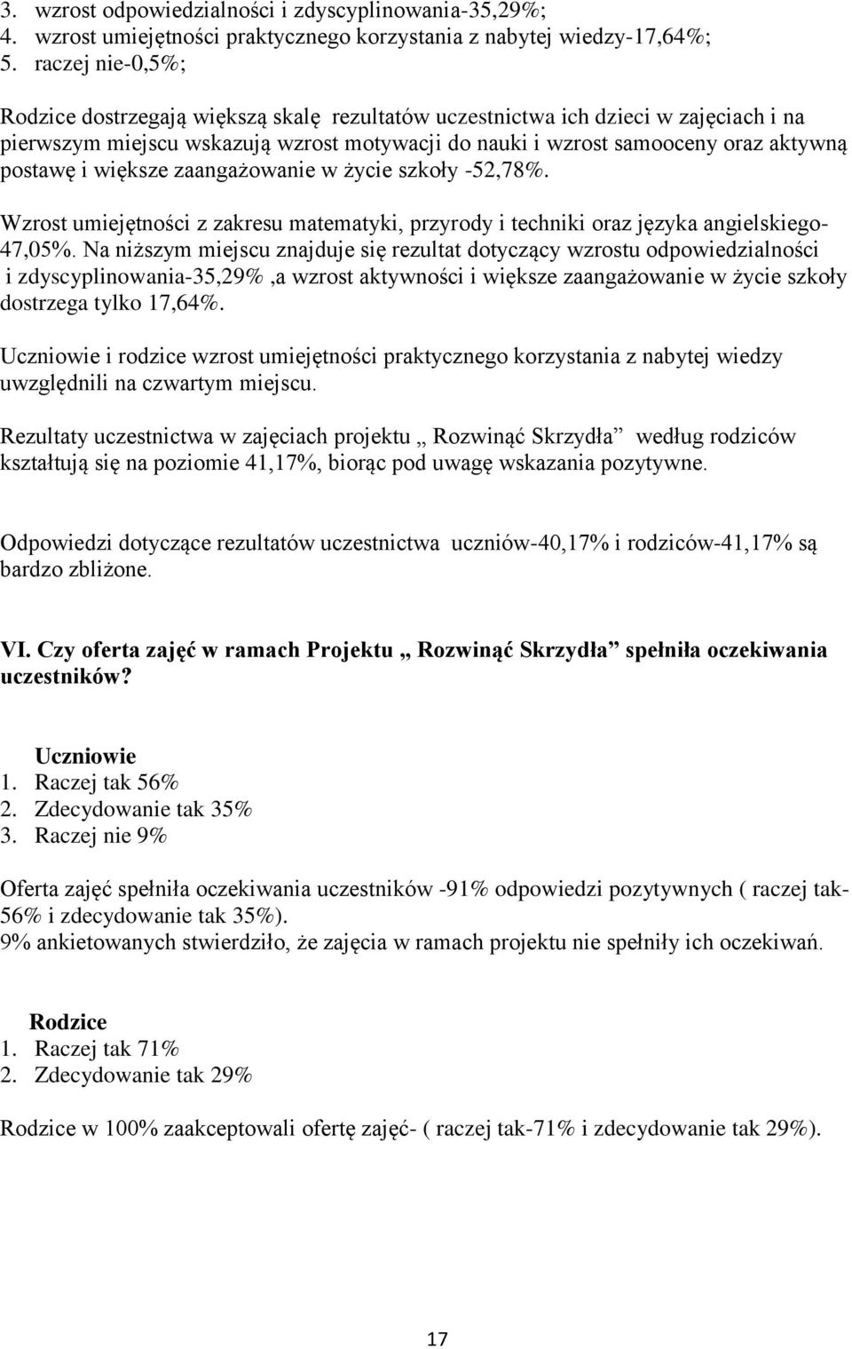 większe zaangażowanie w życie szkoły -52,78%. Wzrost umiejętności z zakresu matematyki, przyrody i techniki oraz języka angielskiego- 47,05%.