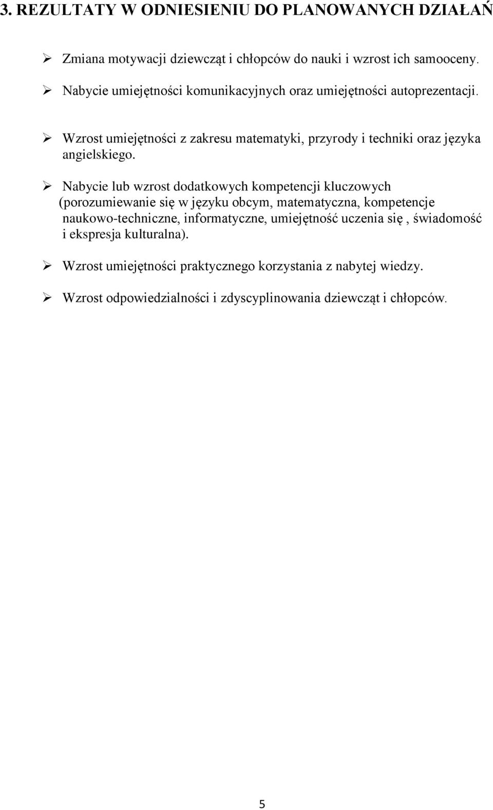 Wzrost umiejętności z zakresu matematyki, przyrody i techniki oraz języka angielskiego.