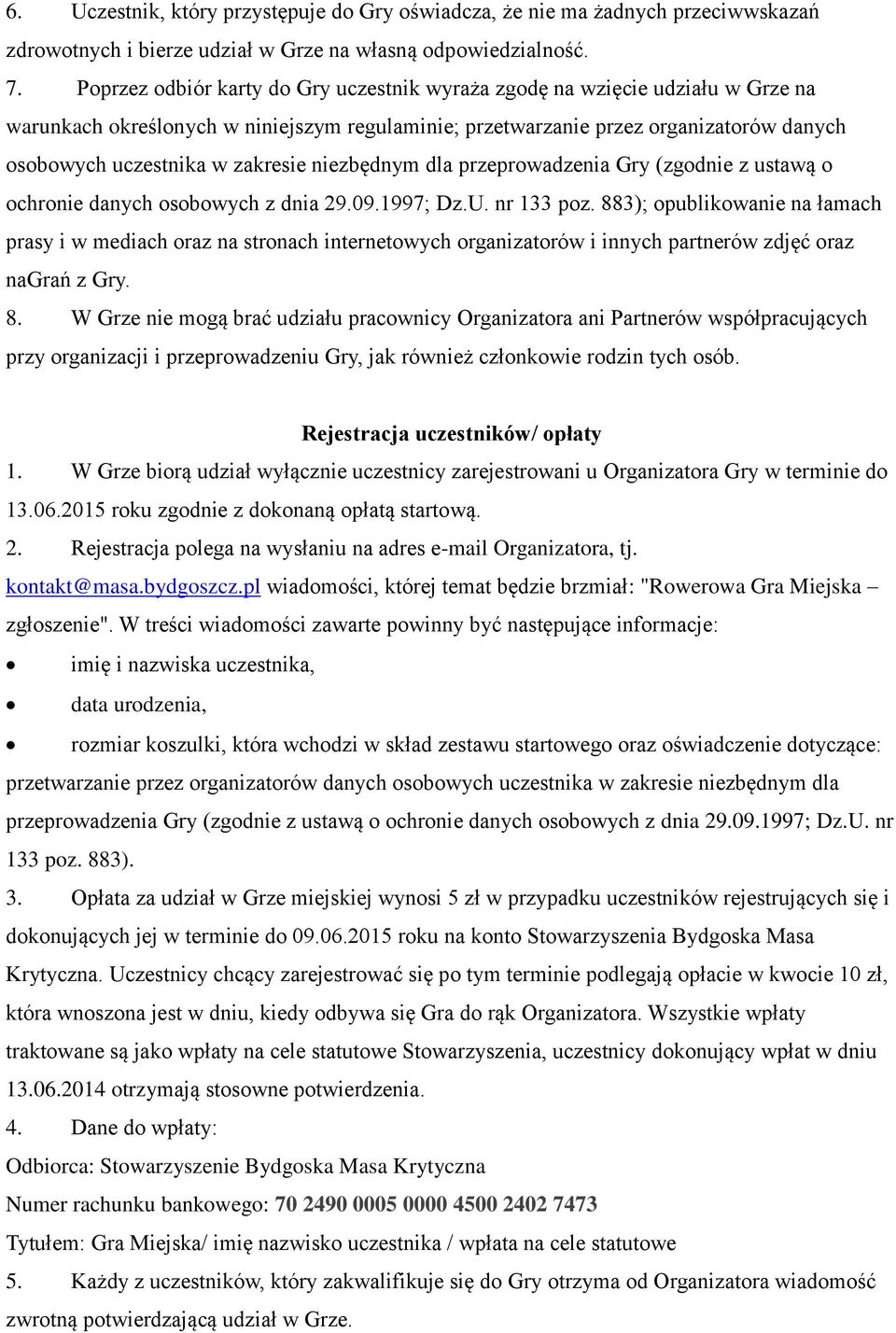 zakresie niezbędnym dla przeprowadzenia Gry (zgodnie z ustawą o ochronie danych osobowych z dnia 29.09.1997; Dz.U. nr 133 poz.