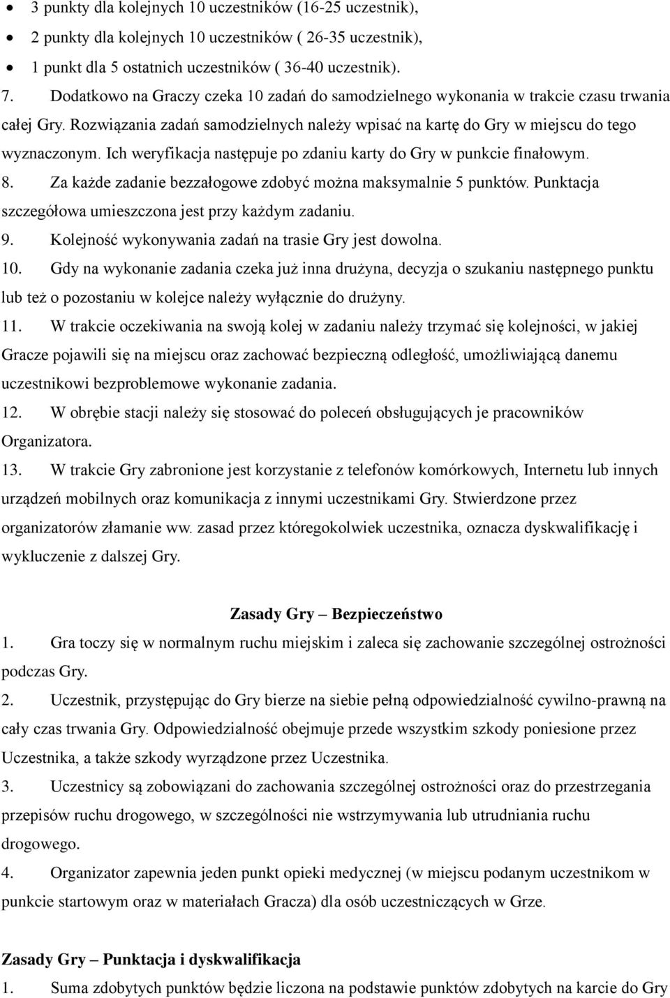 Ich weryfikacja następuje po zdaniu karty do Gry w punkcie finałowym. 8. Za każde zadanie bezzałogowe zdobyć można maksymalnie 5 punktów. Punktacja szczegółowa umieszczona jest przy każdym zadaniu. 9.