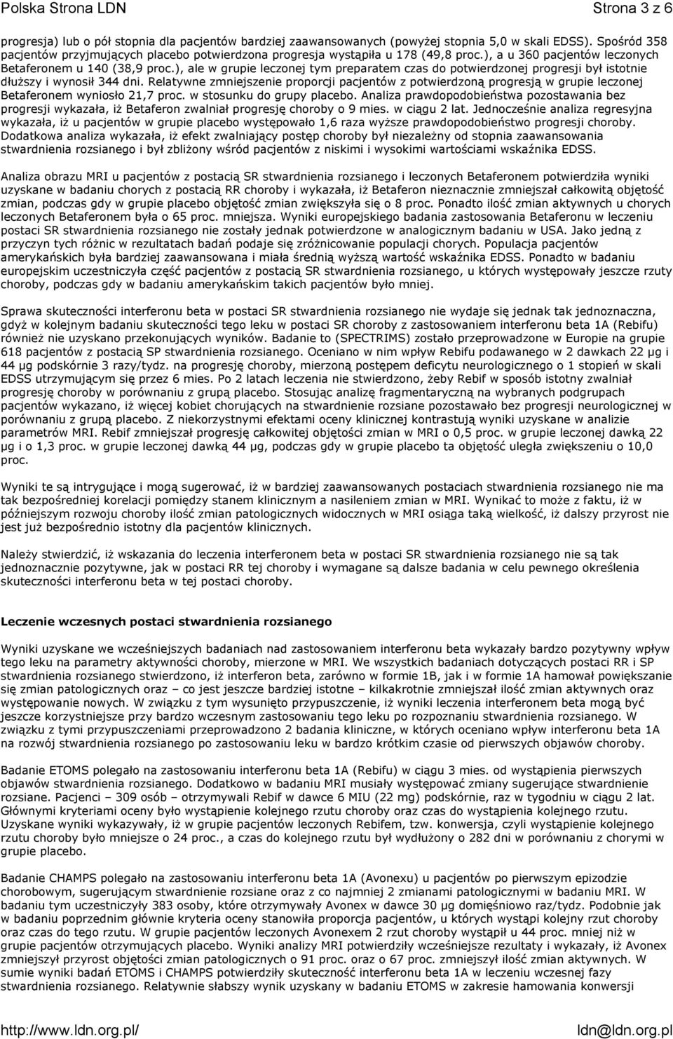 ), ale w grupie leczonej tym preparatem czas do potwierdzonej progresji był istotnie dłuższy i wynosił 344 dni.