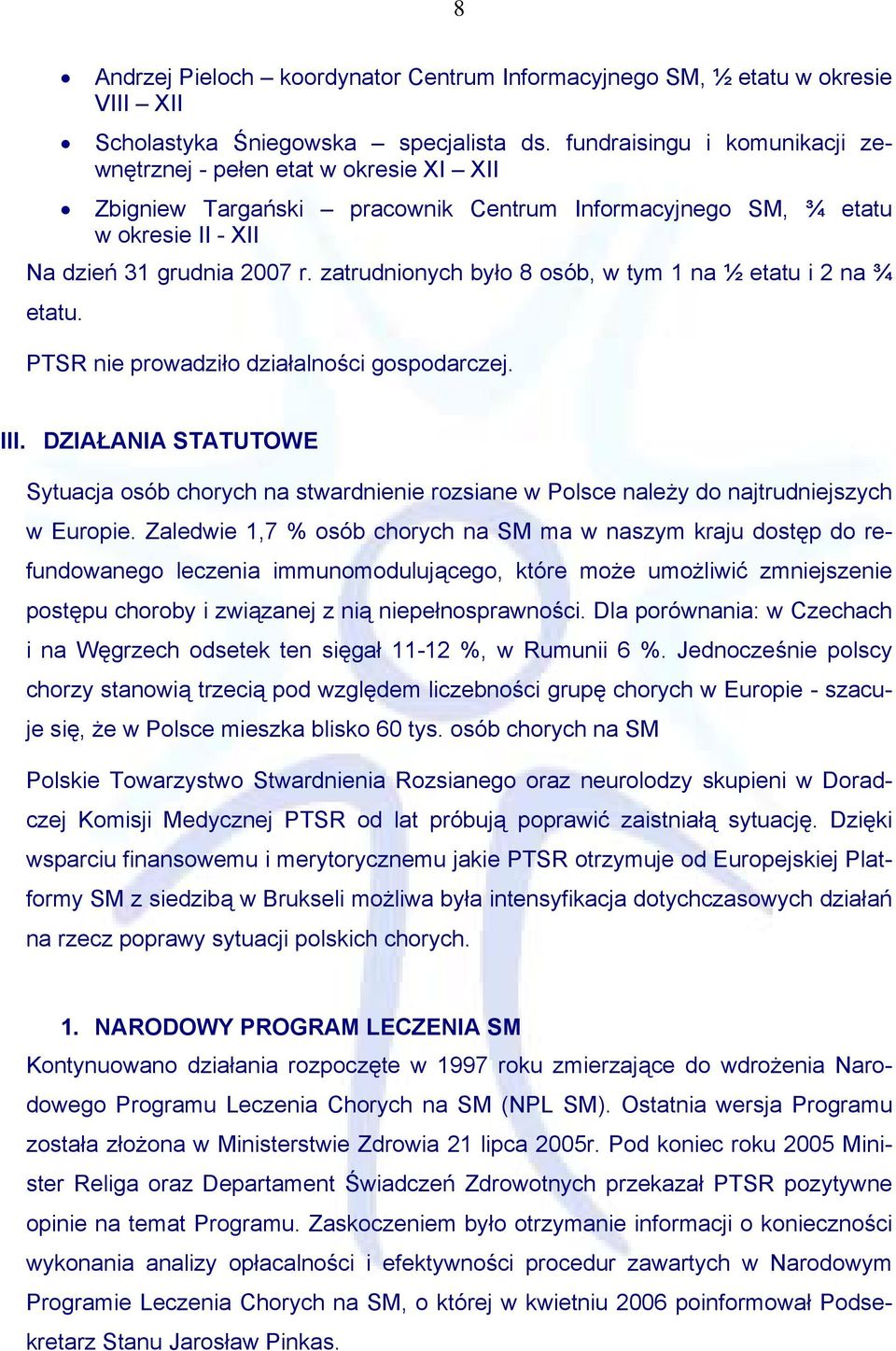 zatrudnionych było 8 osób, w tym 1 na ½ etatu i 2 na ¾ etatu. PTSR nie prowadziło działalności gospodarczej. III.