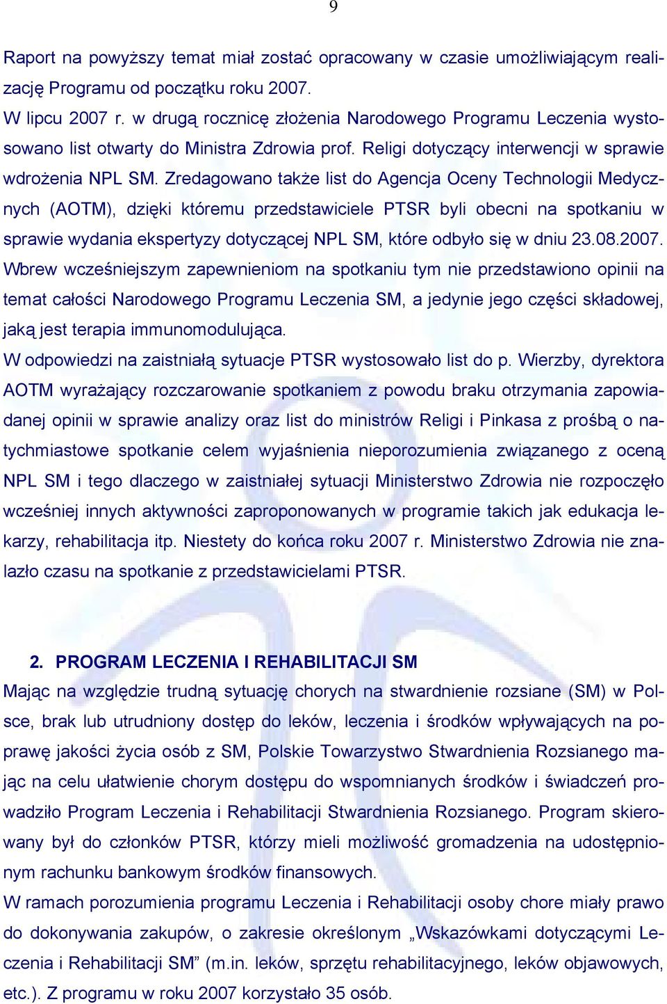 Zredagowano także list do Agencja Oceny Technologii Medycznych (AOTM), dzięki któremu przedstawiciele PTSR byli obecni na spotkaniu w sprawie wydania ekspertyzy dotyczącej NPL SM, które odbyło się w
