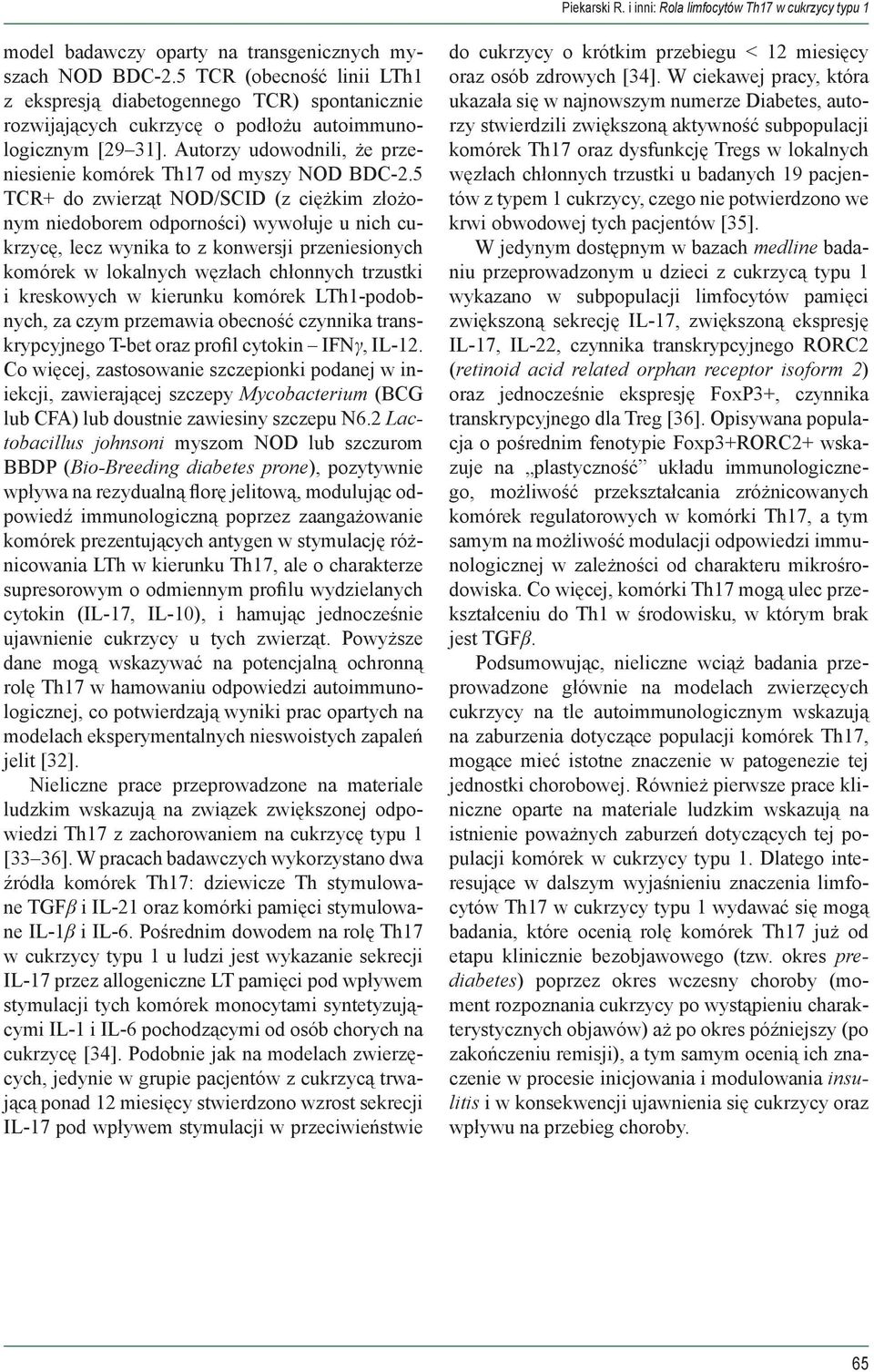 5 TCR+ do zwierząt NOD/SCID (z ciężkim złożonym niedoborem odporności) wywołuje u nich cukrzycę, lecz wynika to z konwersji przeniesionych komórek w lokalnych węzłach chłonnych trzustki i kreskowych