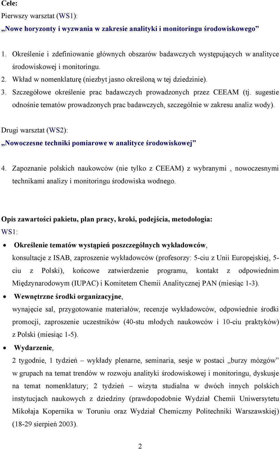 Szczegółowe określenie prac badawczych prowadzonych przez CEEAM (tj. sugestie odnośnie tematów prowadzonych prac badawczych, szczególnie w zakresu analiz wody).