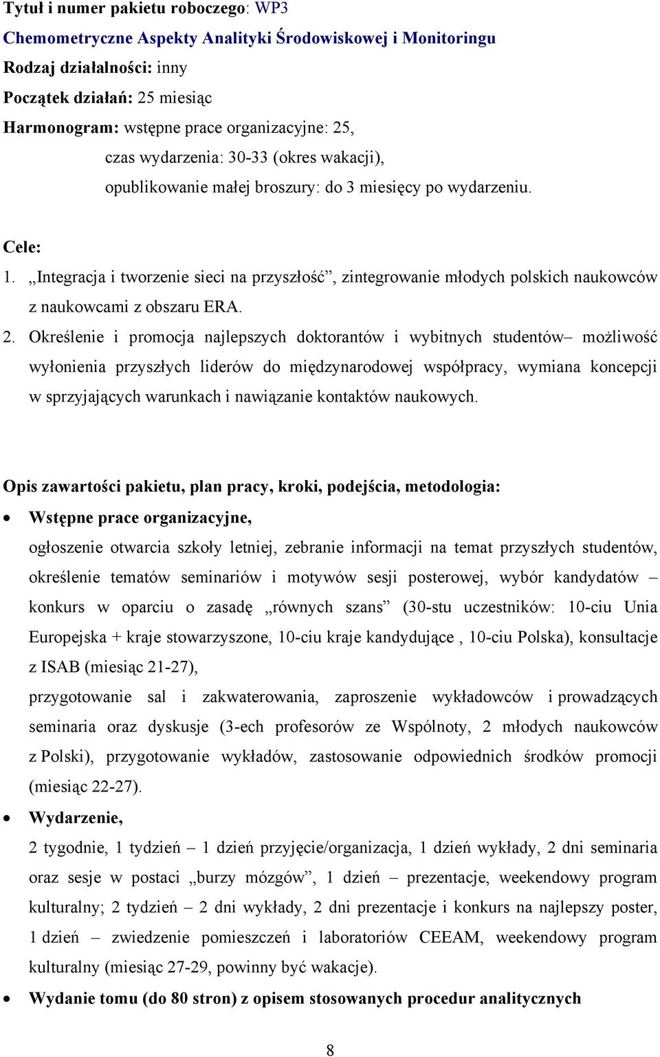 Integracja i tworzenie sieci na przyszłość, zintegrowanie młodych polskich naukowców z naukowcami z obszaru ERA. 2.