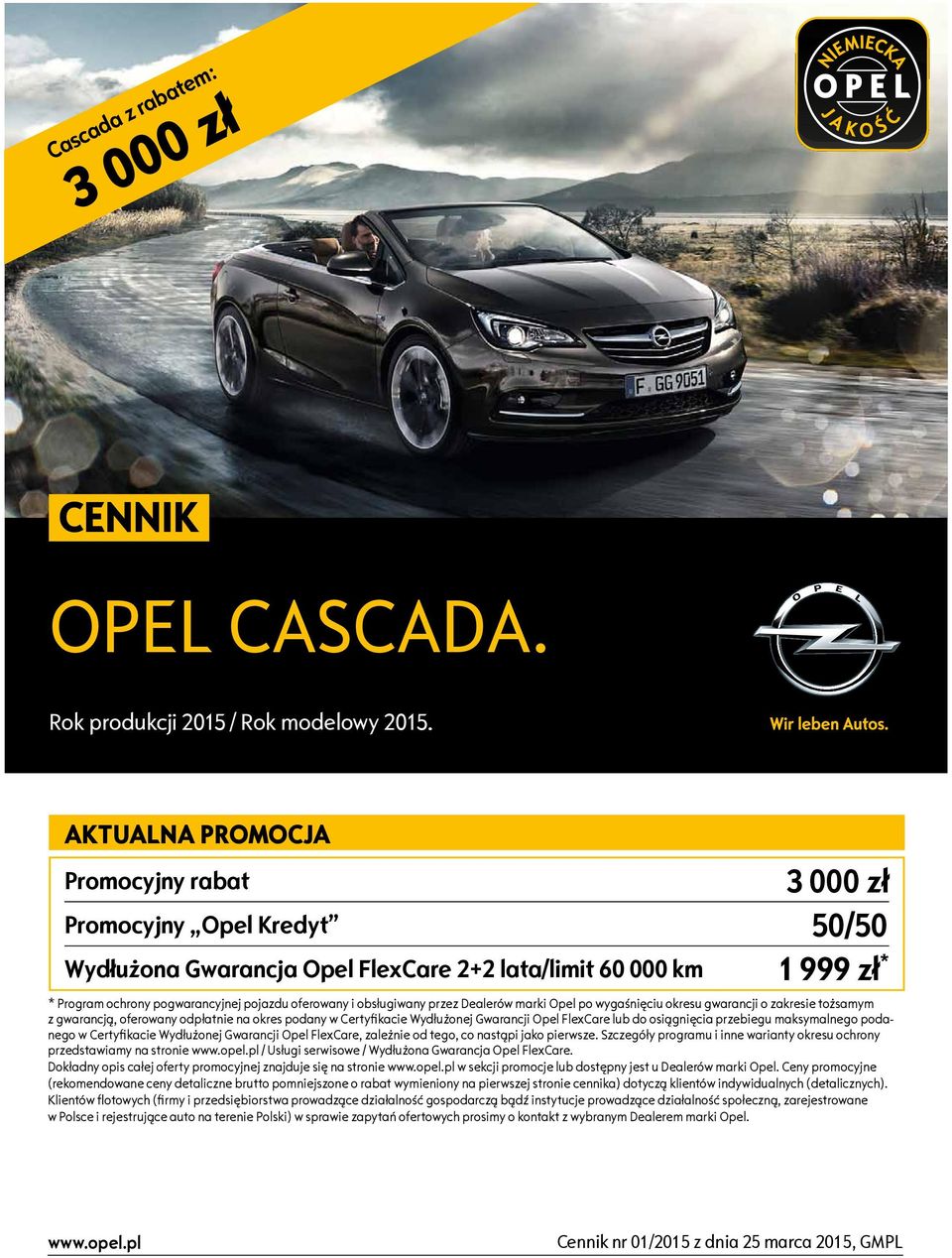 obsługiwany przez Dealerów marki Opel po wygaśnięciu okresu gwarancji o zakresie tożsamym z gwarancją, oferowany odpłatnie na okres podany w Certyfikacie Wydłużonej Gwarancji Opel FlexCare lub do
