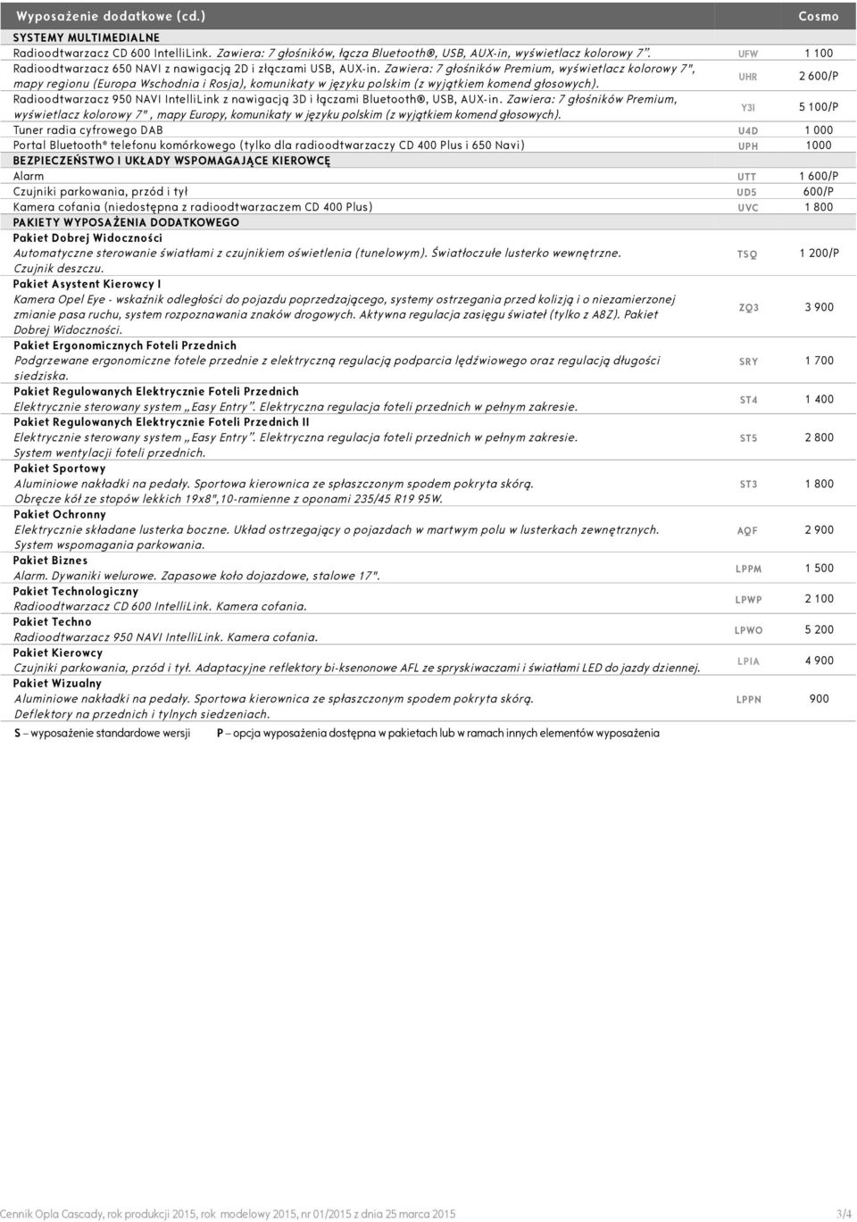 Zawiera: 7 głośników Premium, wyświetlacz kolorowy 7", mapy regionu (Europa Wschodnia i Rosja), komunikaty w języku polskim (z wyjątkiem komend głosowych).