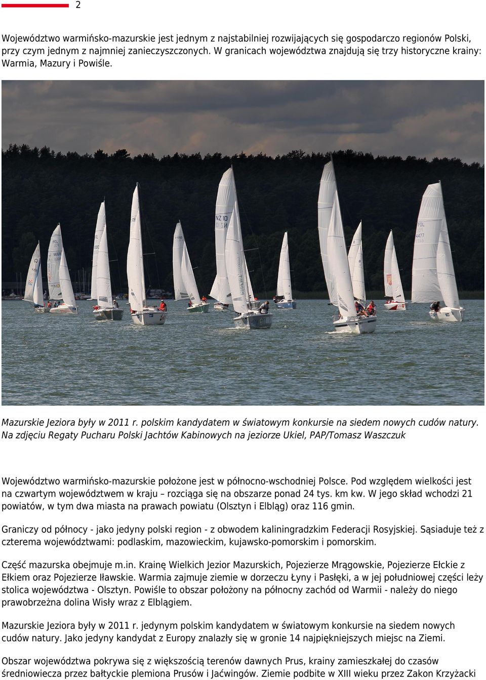 Na zdjęciu Regaty Pucharu Polski Jachtów Kabinowych na jeziorze Ukiel, PAP/Tomasz Waszczuk Województwo warmińsko-mazurskie położone jest w północno-wschodniej Polsce.